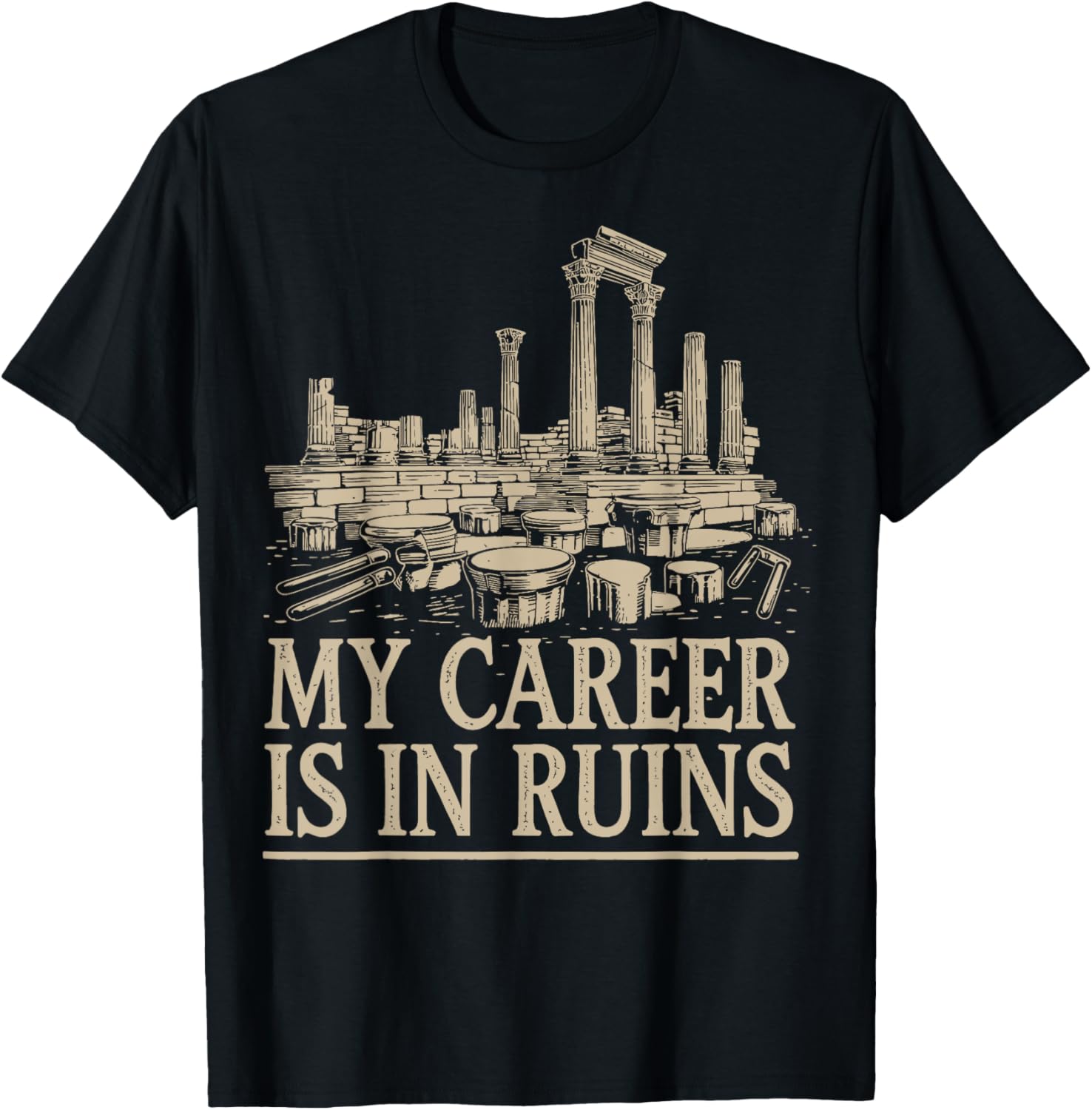 Funny My Career Is In Ruins T-Shirt for Casual Wear and Gifts - 19