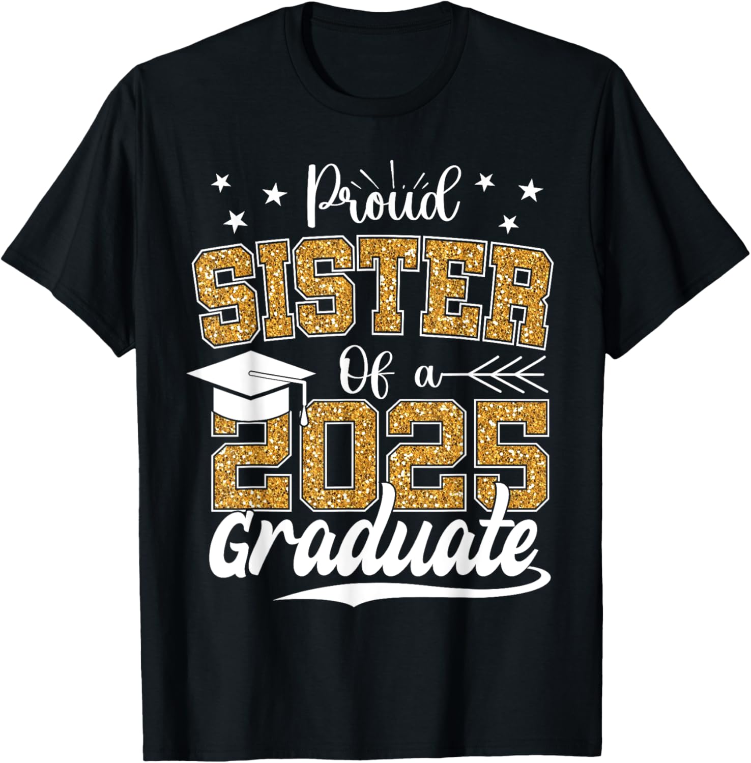 Proud Sister Class of 2025 Graduation T-Shirt for Excited Graduates - 23