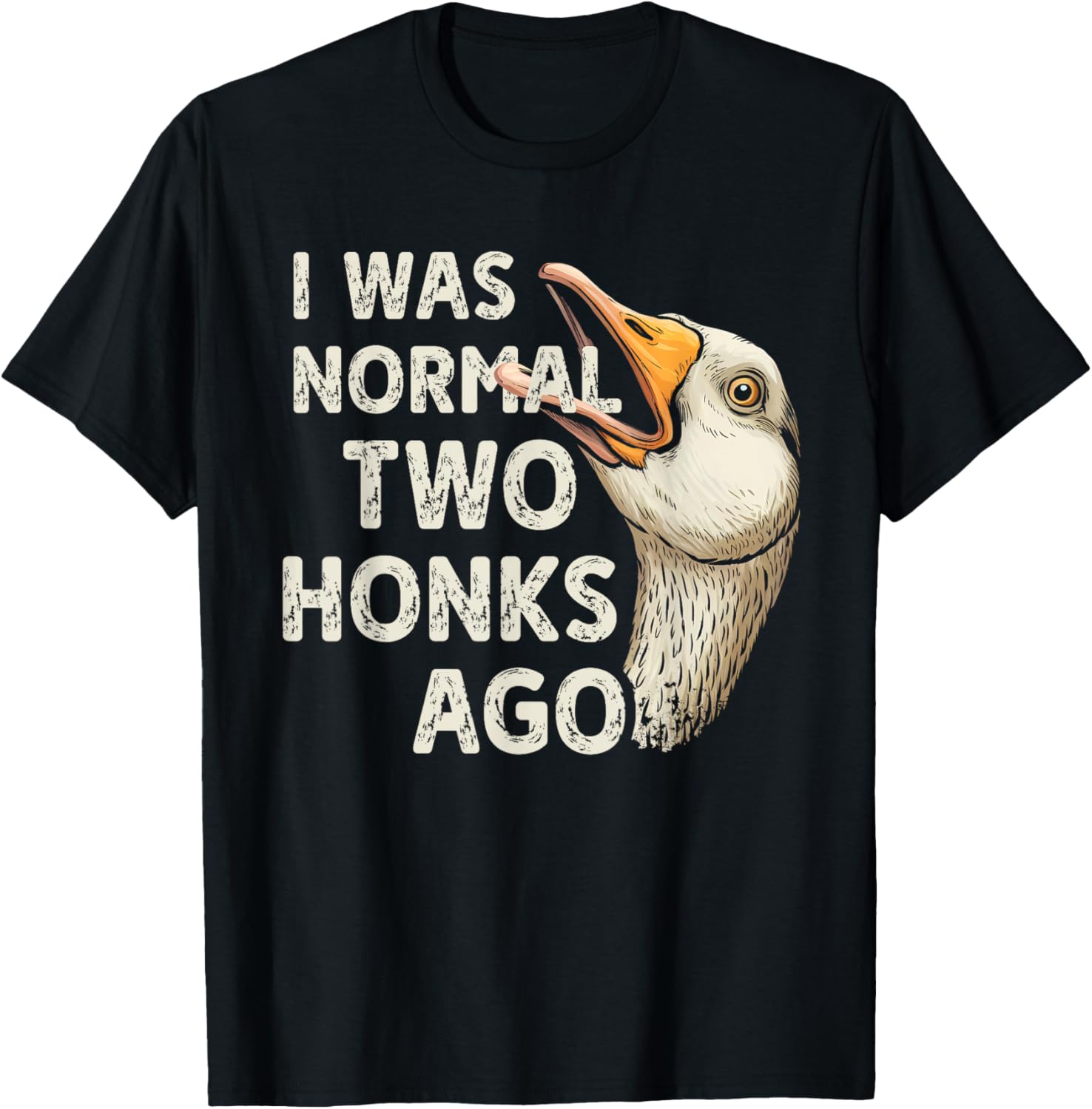 Funny Goose Lover T-Shirt I Was Normal Two Honks Ago Silly Design - 1