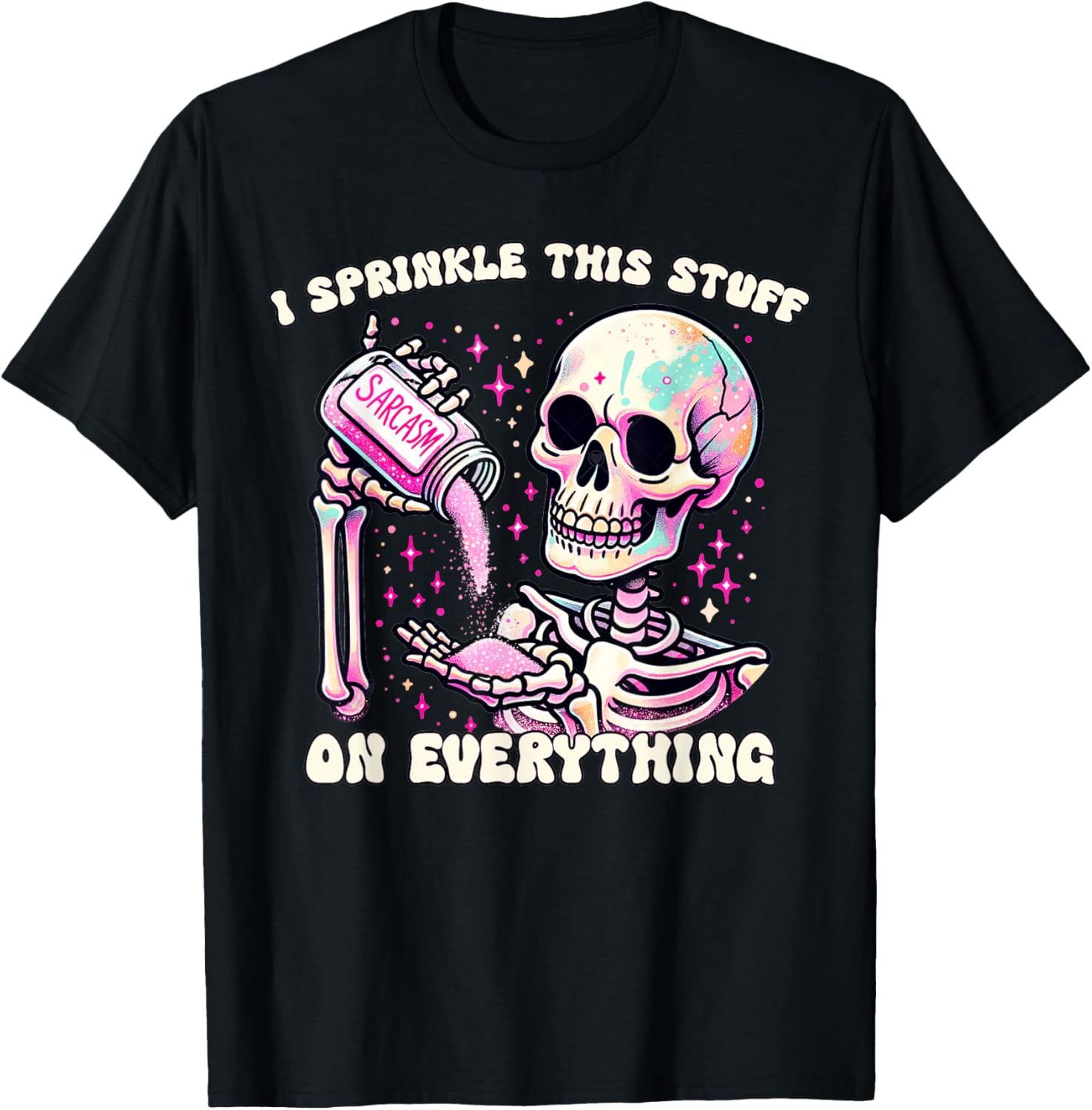 Humor Skeleton I Sprinkle This Stuff On Everything T-Shirt for Fun Lovers - 18