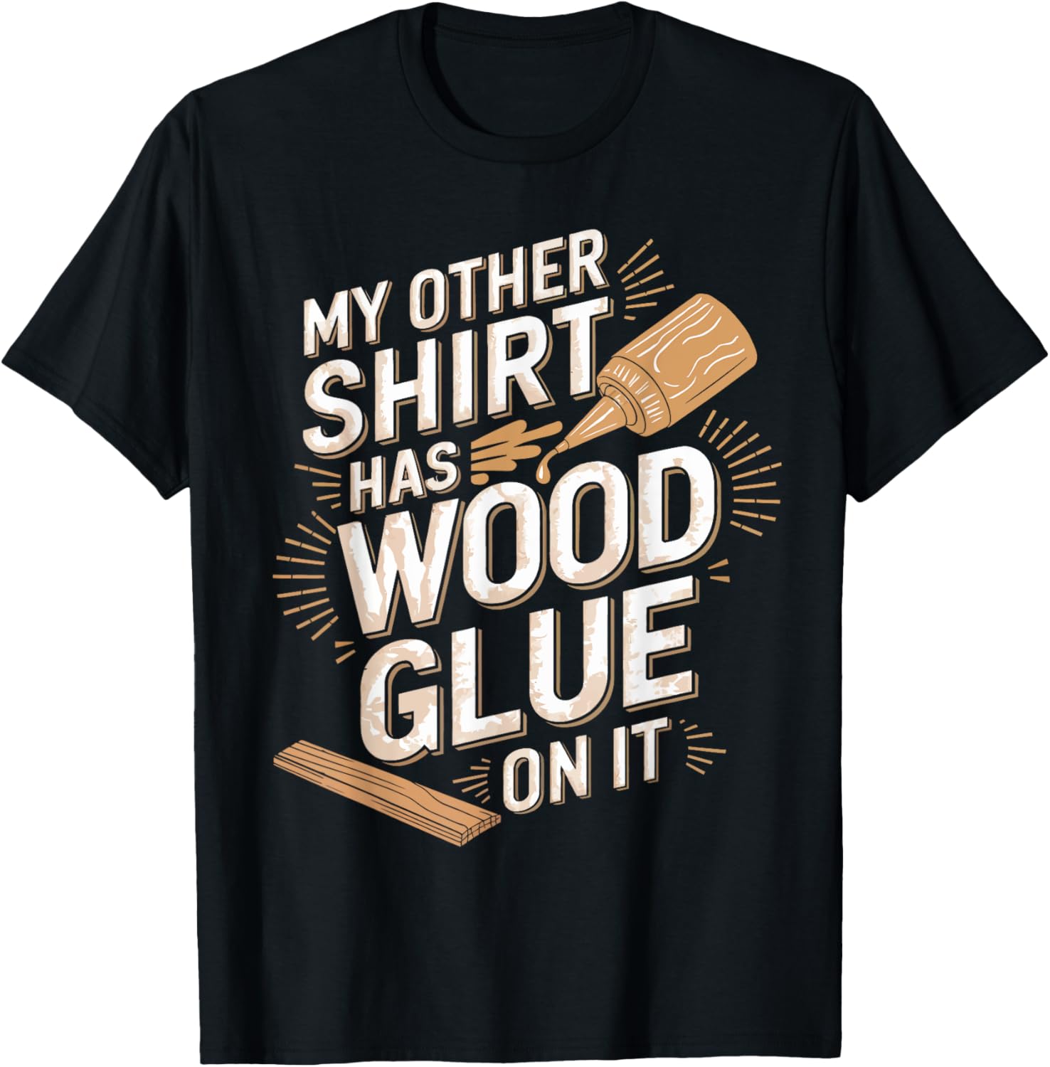 Funny Carpenter T-Shirt My Other Has Wood Glue On It Perfect Gift for Men - 11