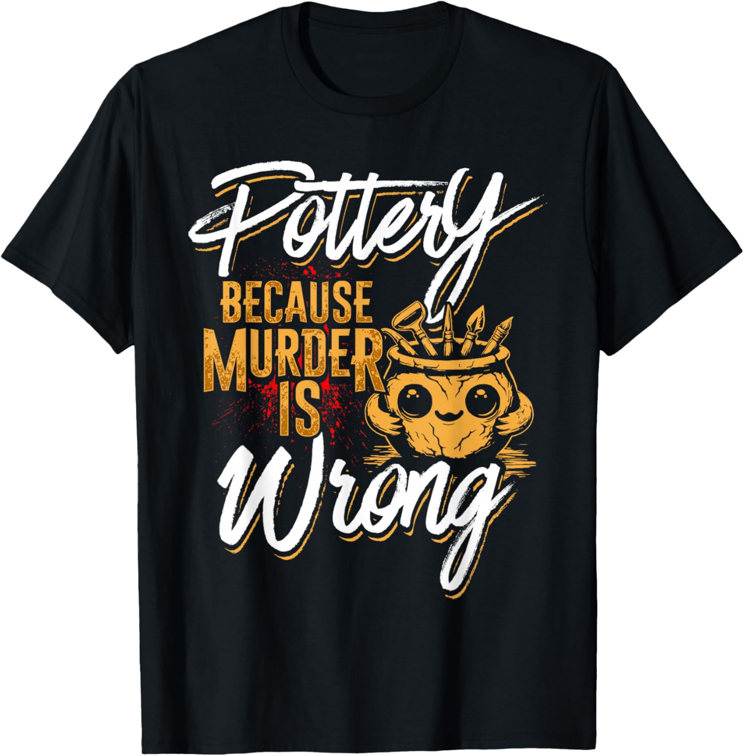 Pottery Because Murder Is Wrong T-Shirt for Fun and Unique Style - 23