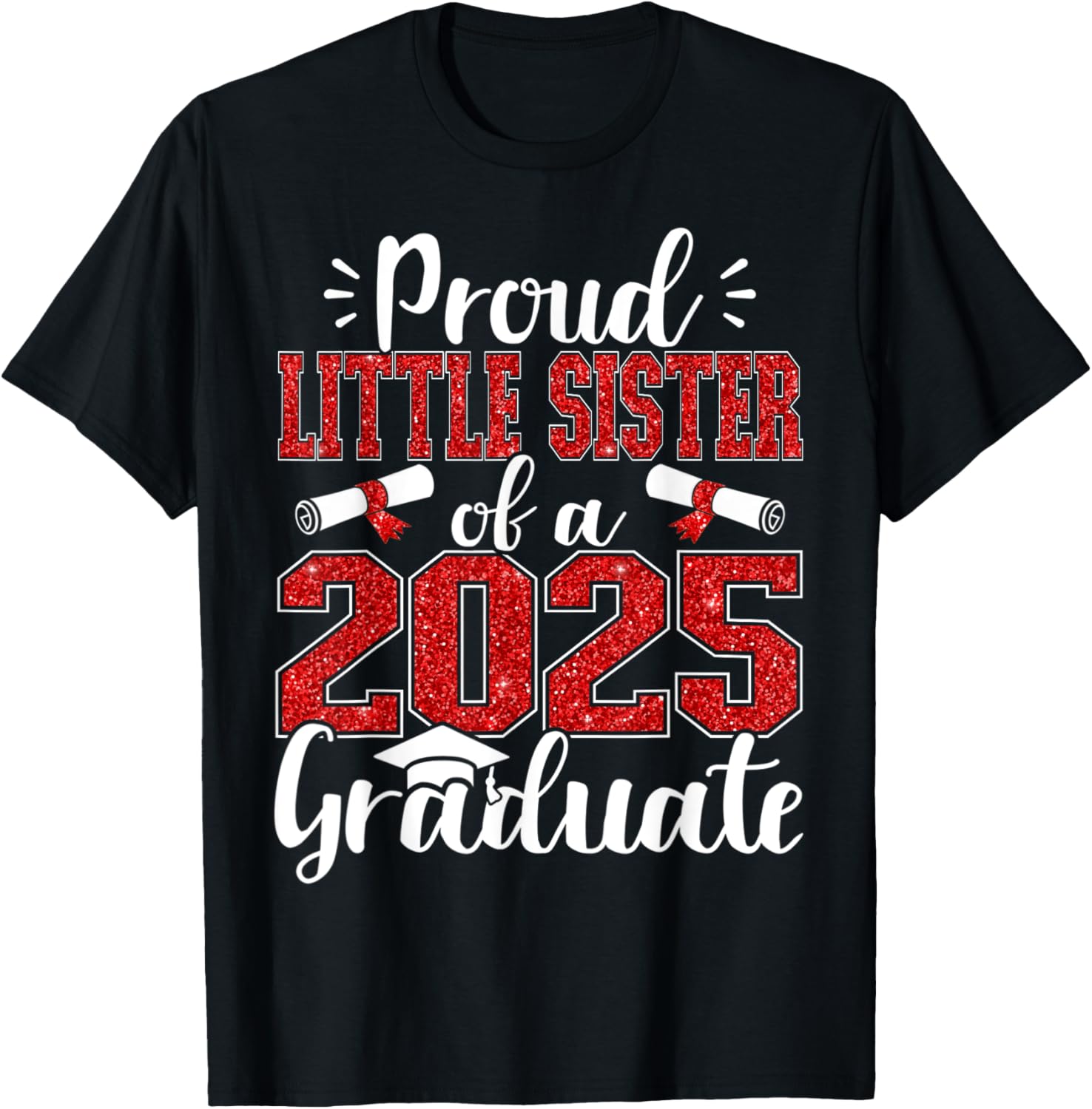 Proud Little Sister Class of 2025 Graduate T-Shirt for Celebrating Success - 1