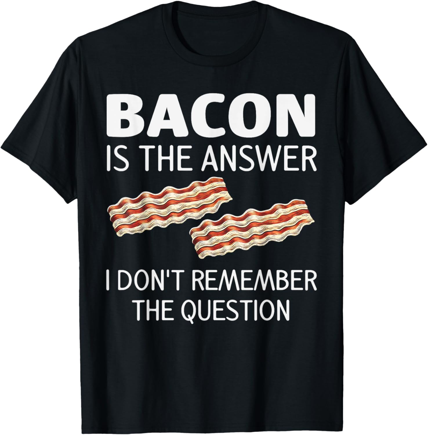 Funny Bacon Is The Answer Foodie T-Shirt for Fun Food Lovers - 9