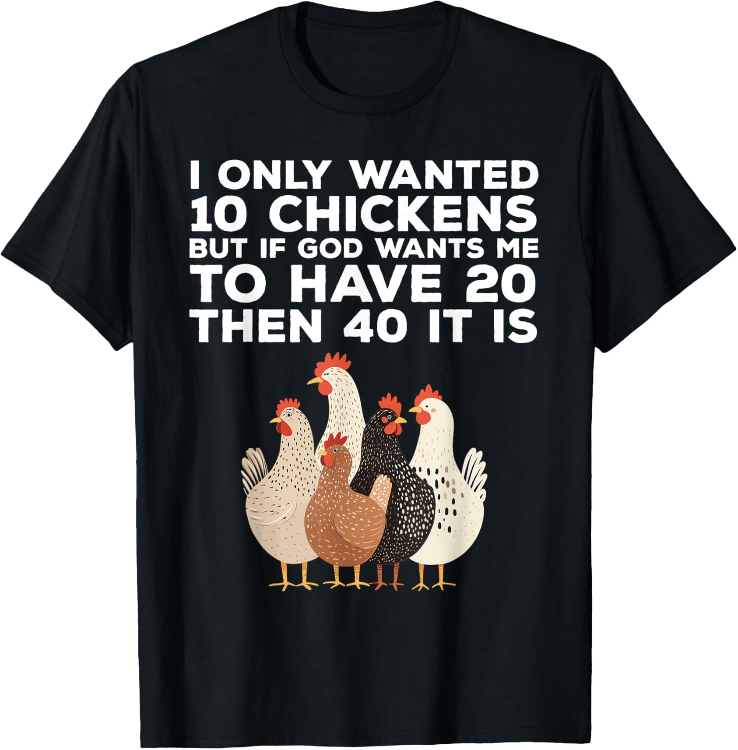 Funny Chicken Farmer T-Shirt I Only Wanted 10 Chickens Gift Idea - 23