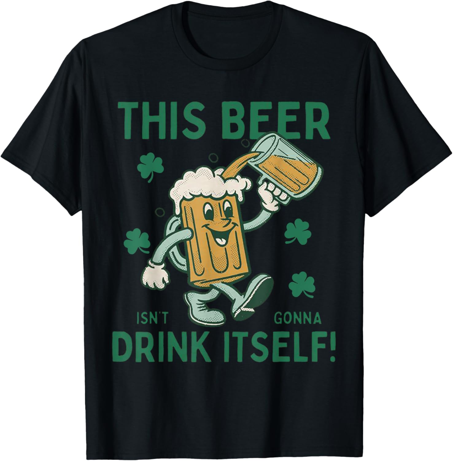 Funny St Patrick's Day T-Shirt This Beer Isn't Gonna Drink Itself - 9