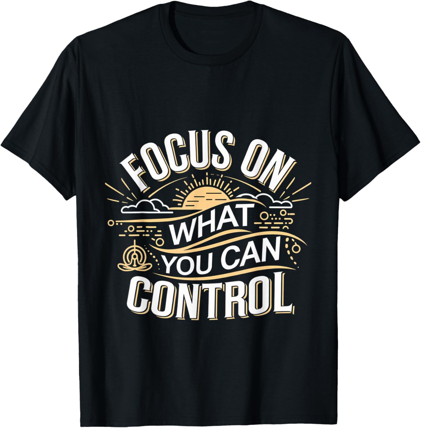 Focus On What You Can Control Mindset T-Shirt for Positive Vibes - 1