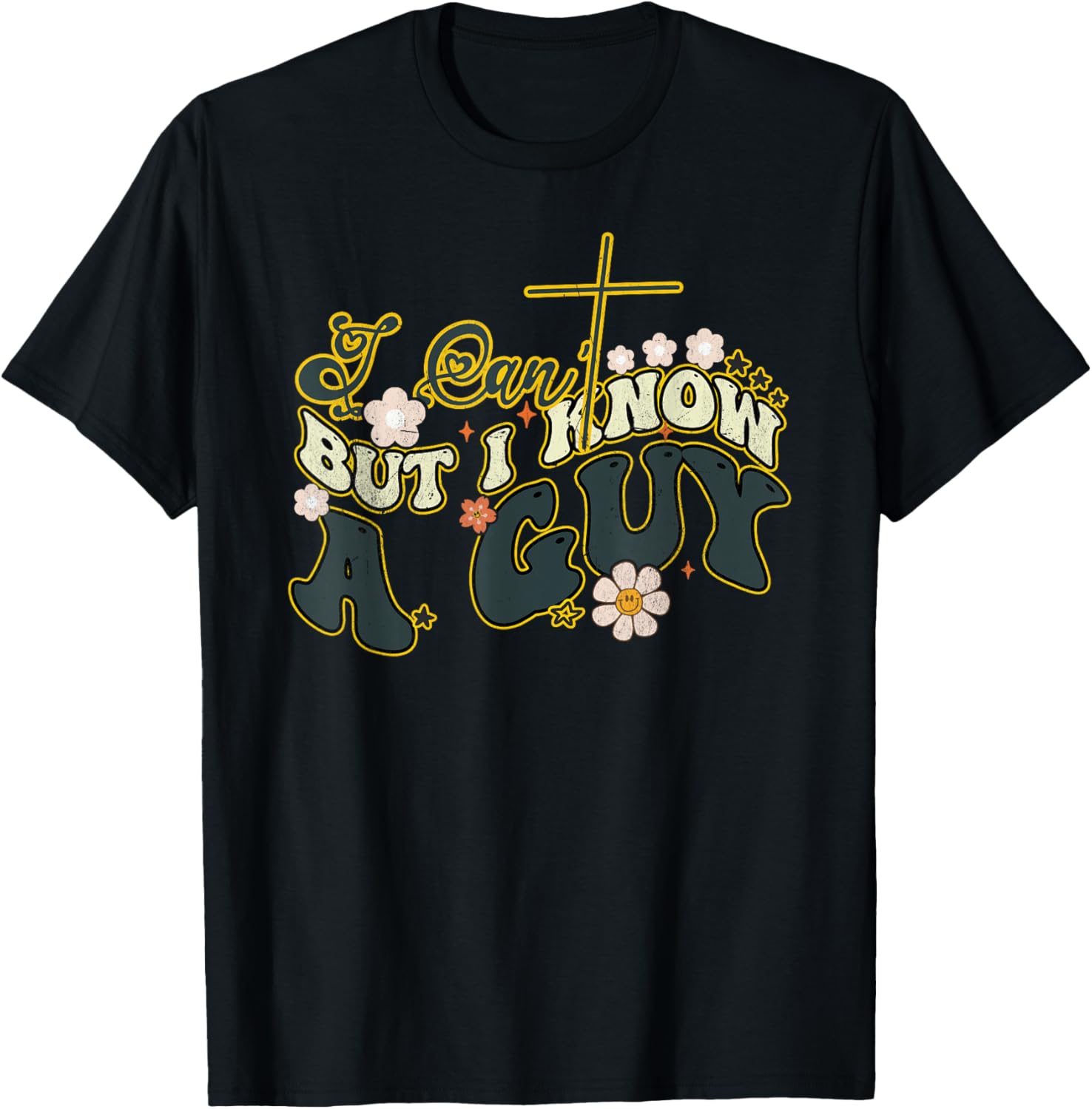 Groovy Christian T-Shirt for Men and Women - Funny I Can't But I Know a Guy - 22