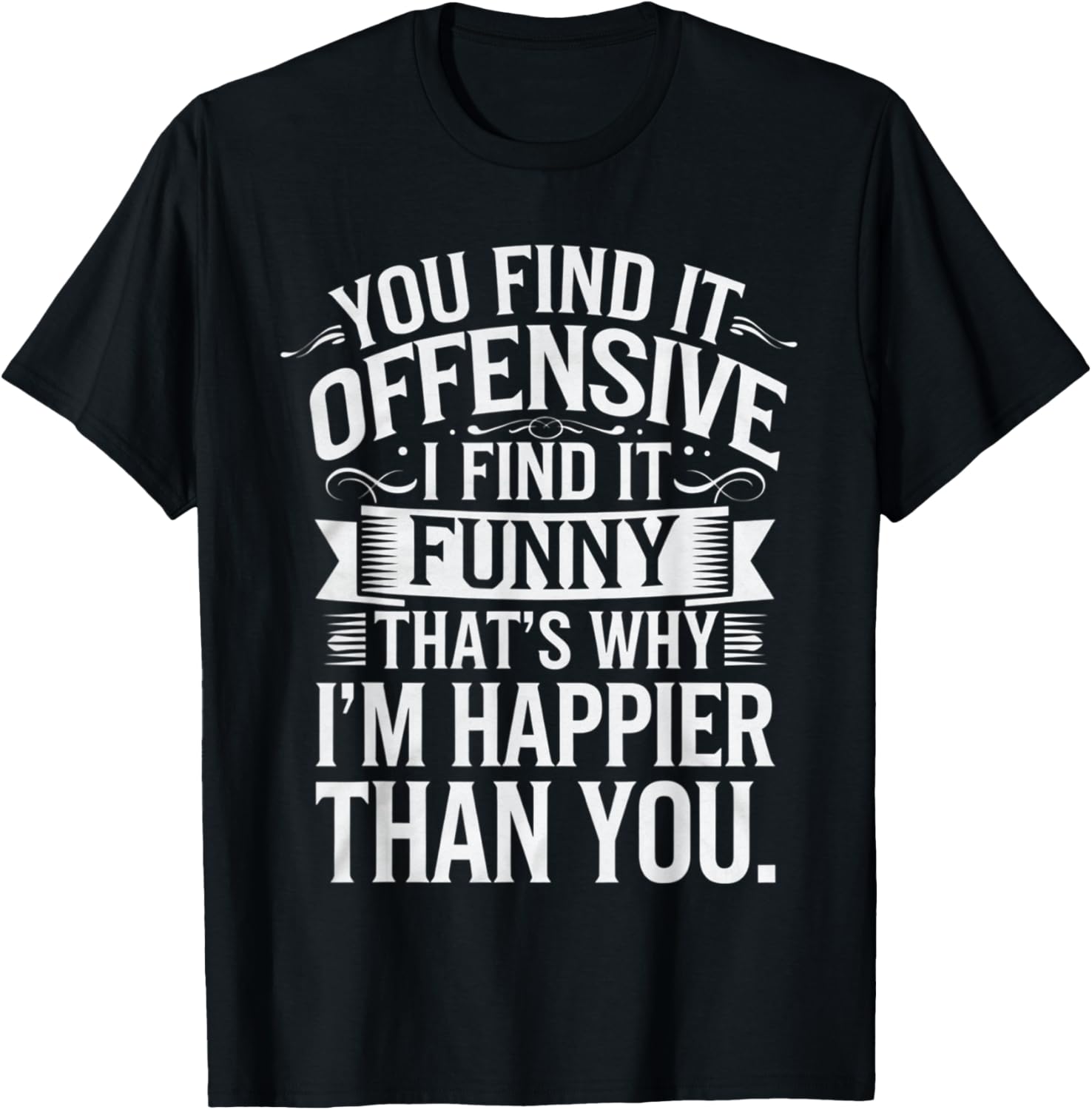 Sarcastic You Find It Offensive I Find It Funny T-Shirt for Men and Women - 10