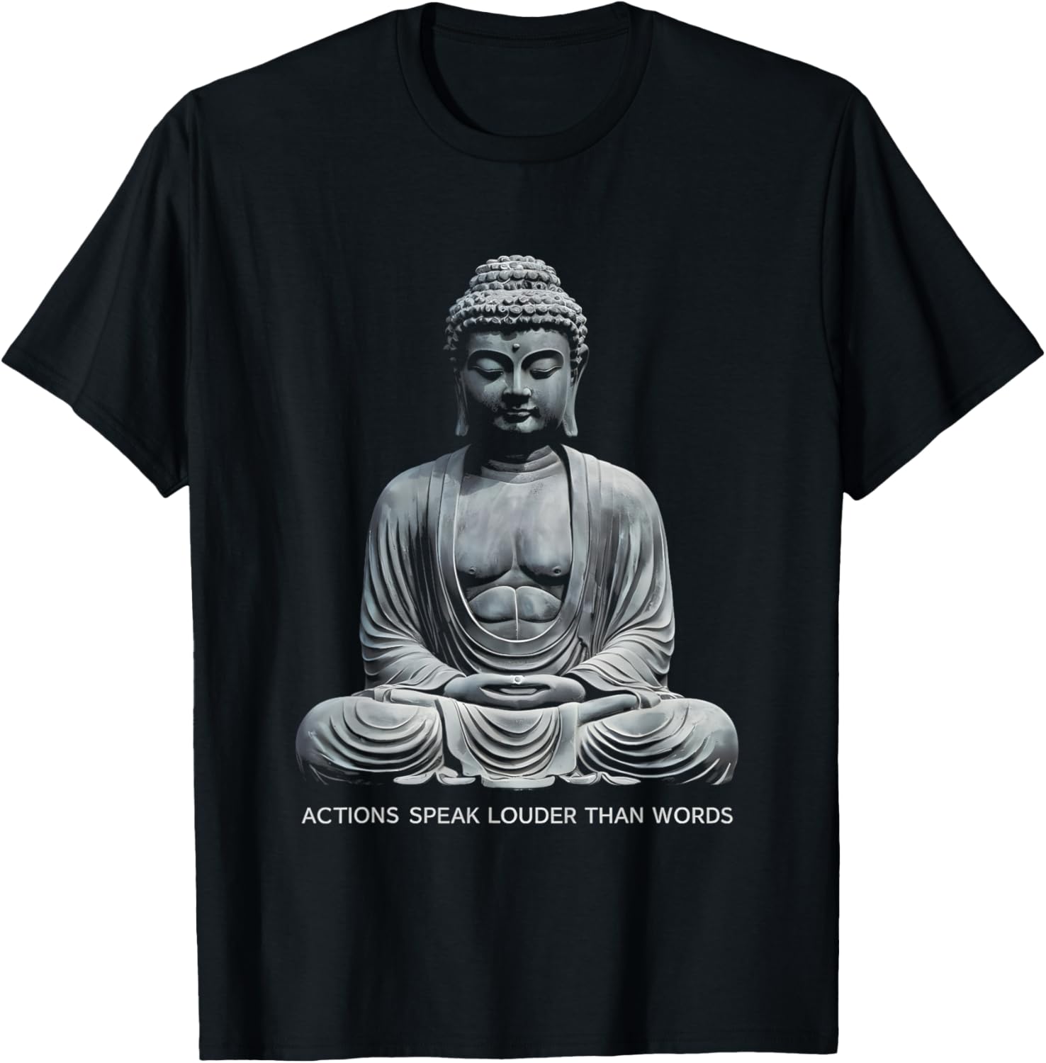 Buddha Statue Meditation T-Shirt - Actions Speak Louder Than Words Design - 1