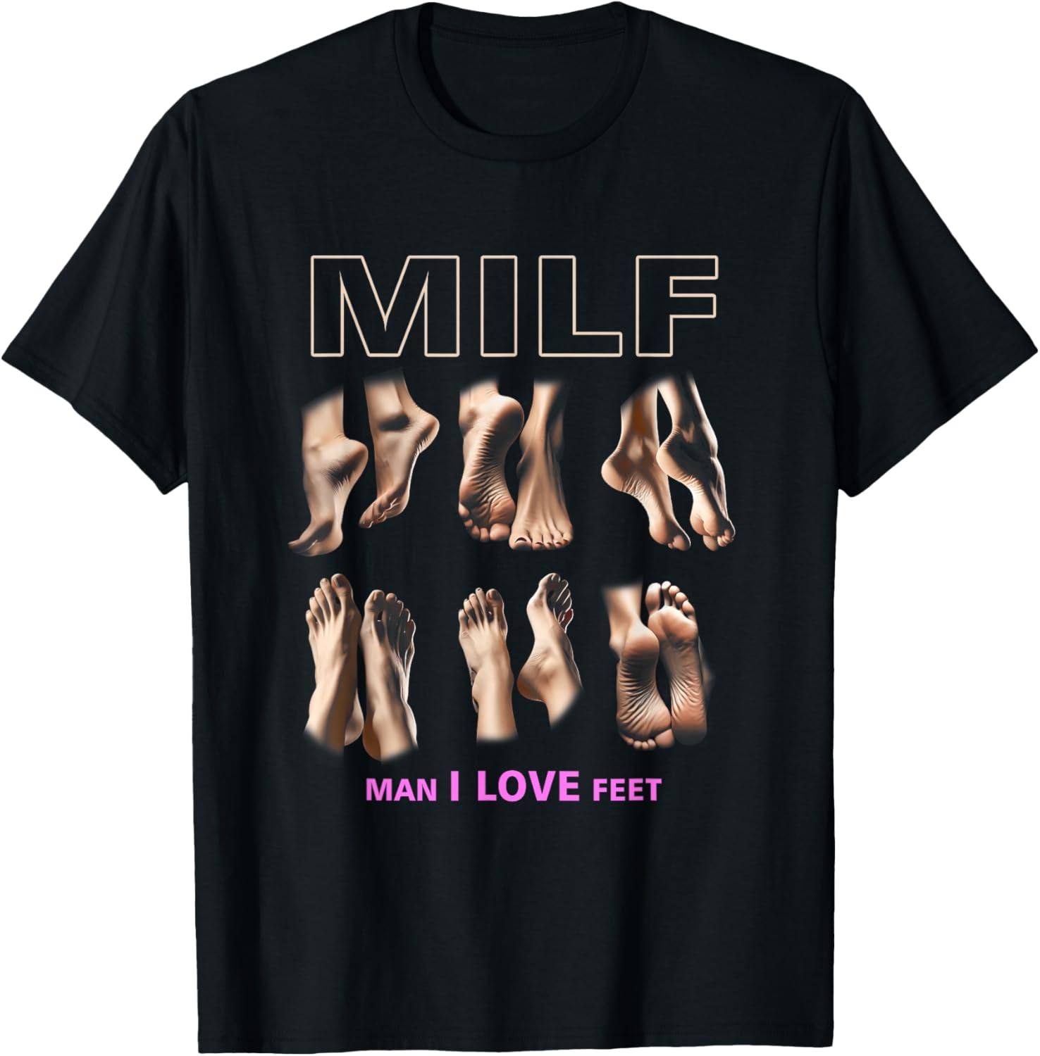 Funny Milf Man I Love Feet T-Shirt for Sarcastic Humor Lovers - 4