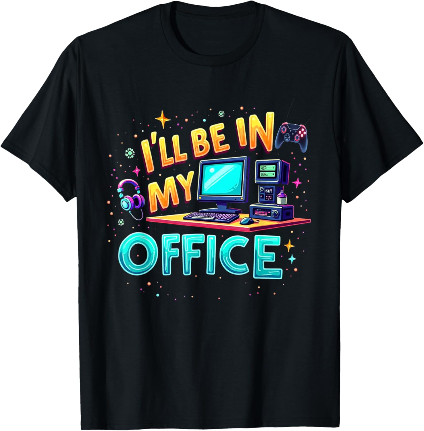 Funny PC Gaming Nerd T-Shirt I'll Be in My Office for Gamers and Techies - 10