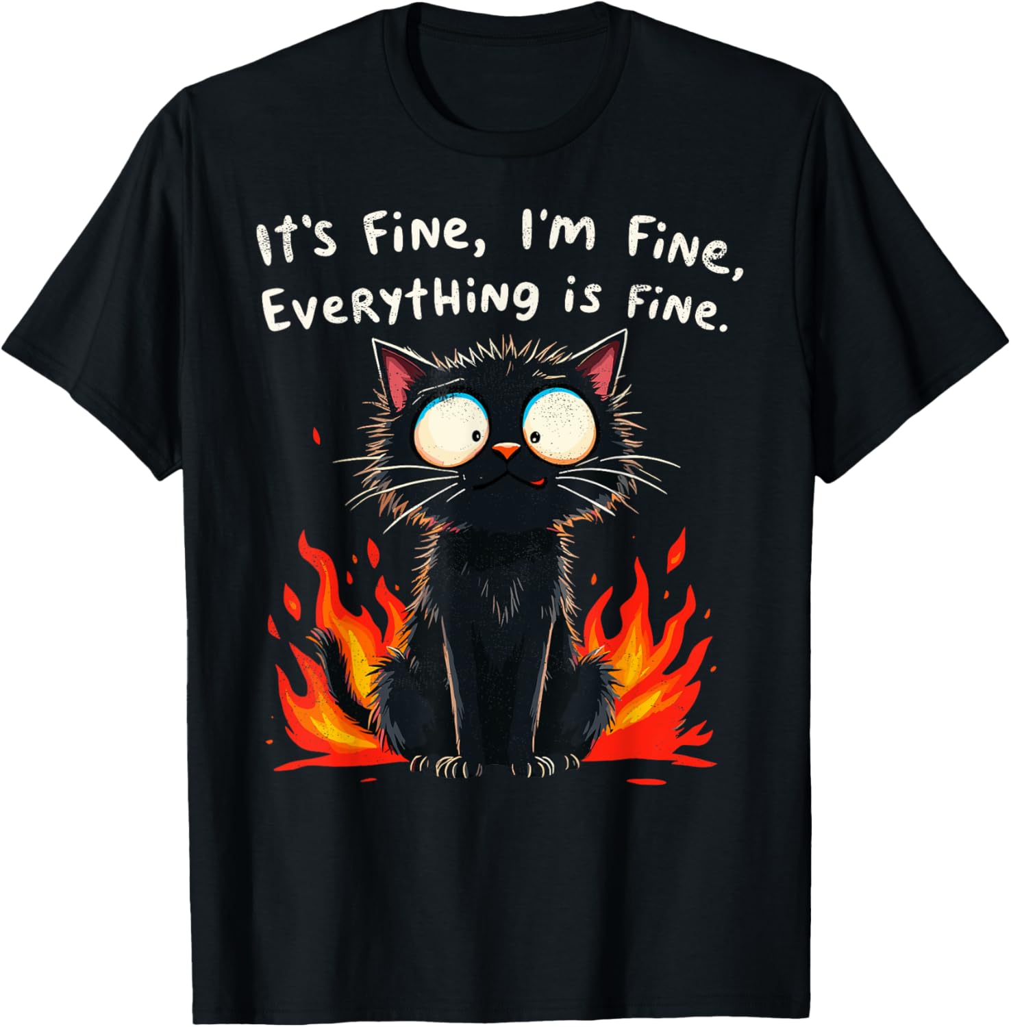 Funny Cat Sayings T-Shirt I'm Fine Everything is Fine for Men and Women - 17