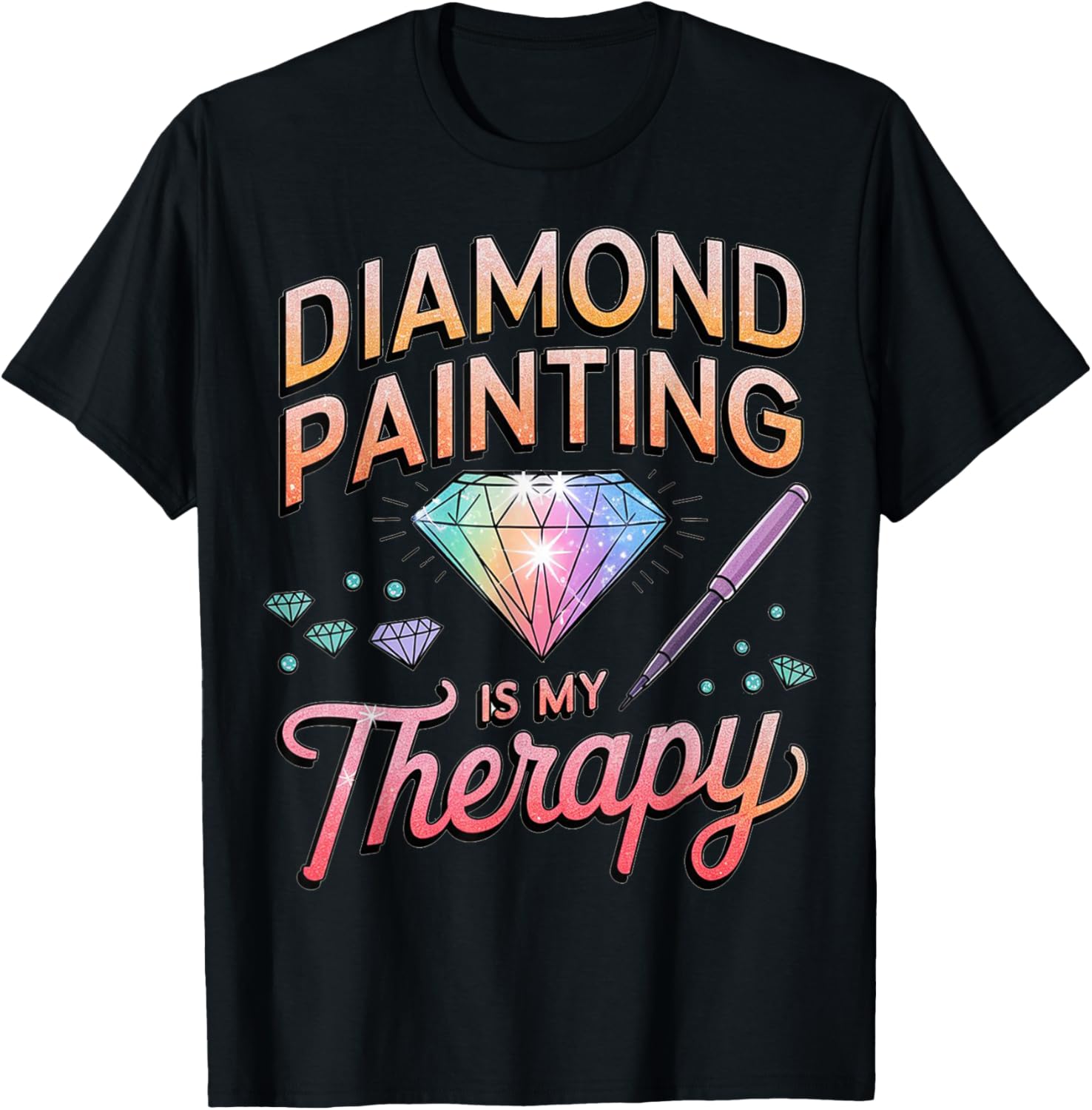 Diamonds Painting Is My Therapy Creative Craft T-Shirt for Fun Lovers - 1