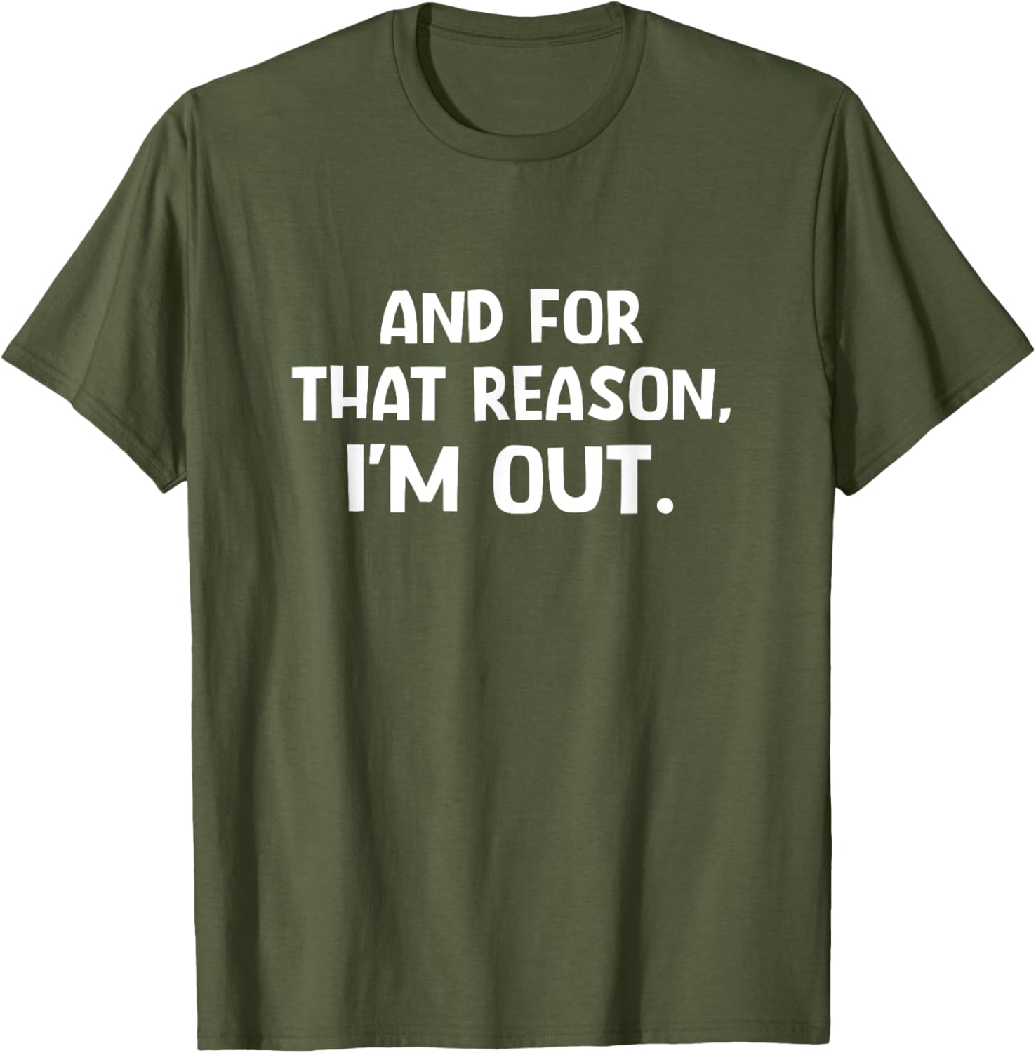 Funny Sarcastic T-Shirt with And For That Reason I'm Out Quote - 6