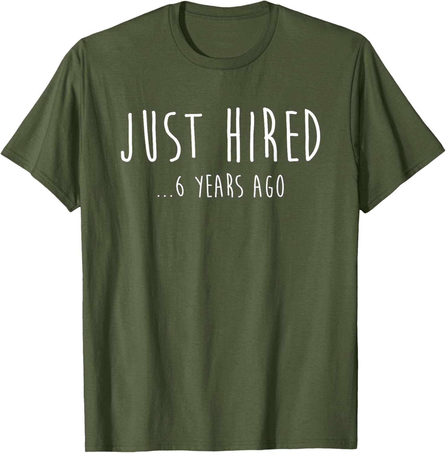 Funny Just Hired 6 Years Ago T-Shirt for 6th Work Anniversary Celebration - 1