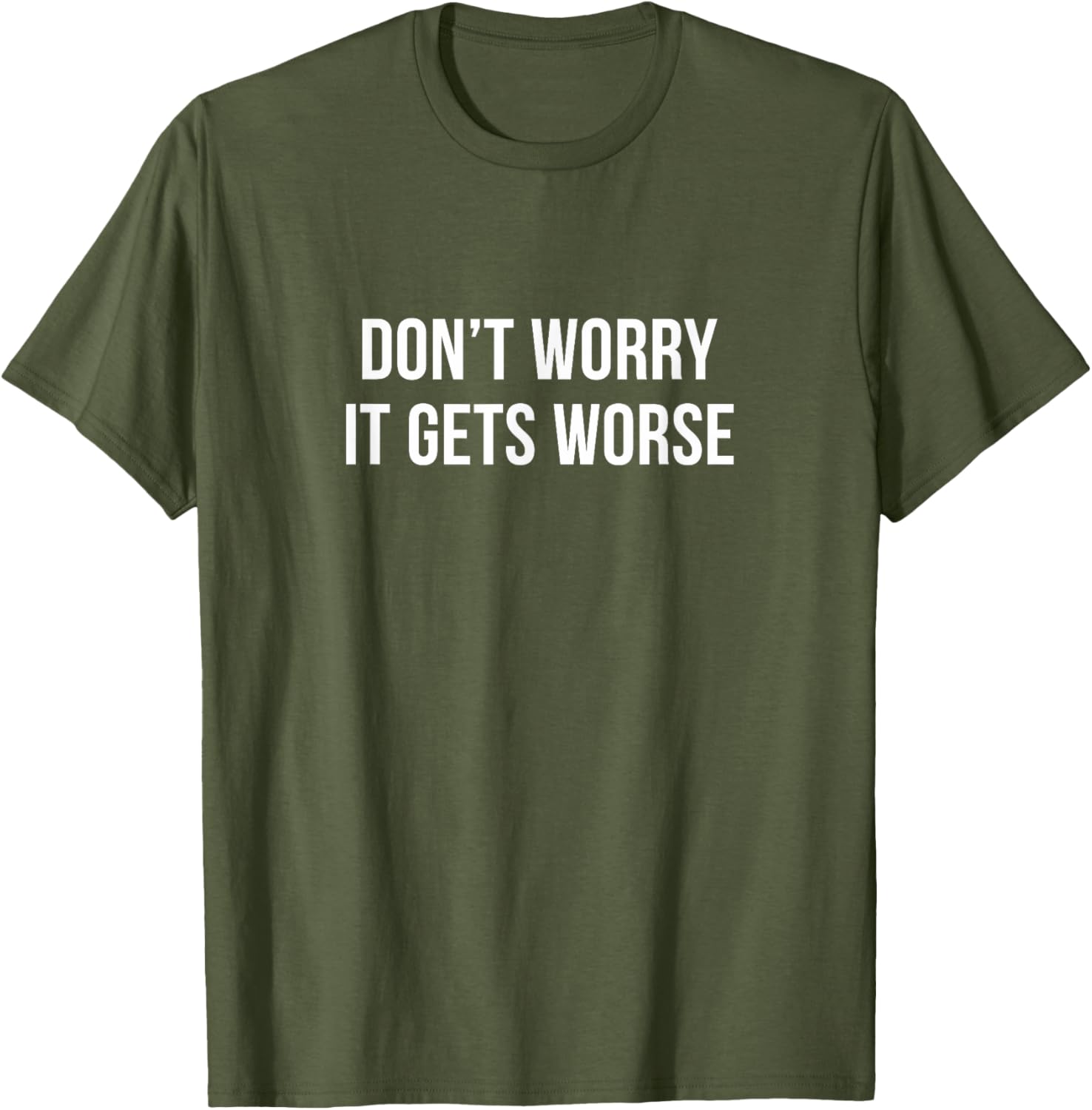 Don't Worry It Gets Worse Funny T-Shirt for Men and Women Clothing - 7