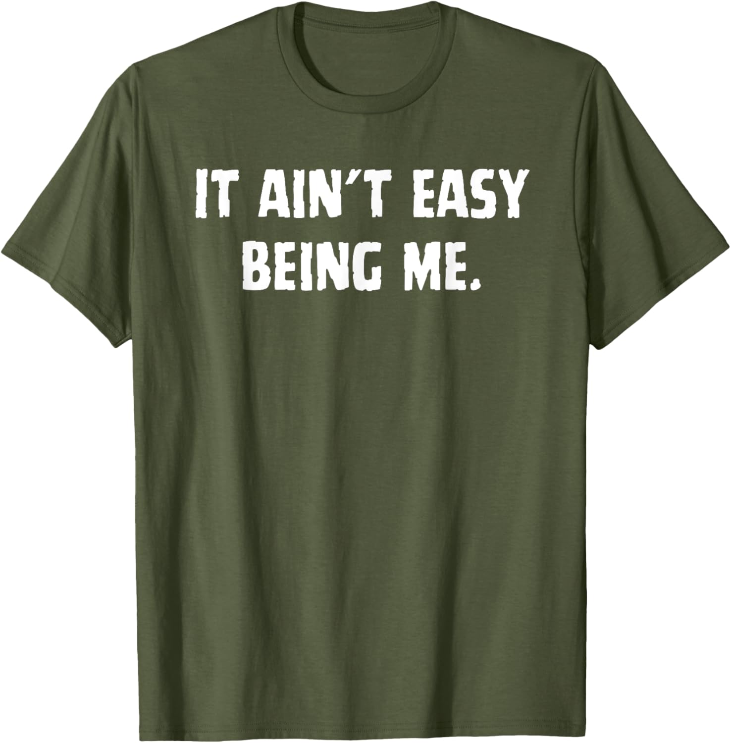 Funny It Ain't Easy Being Me T-Shirt for Men and Women – Casual Wear - 10
