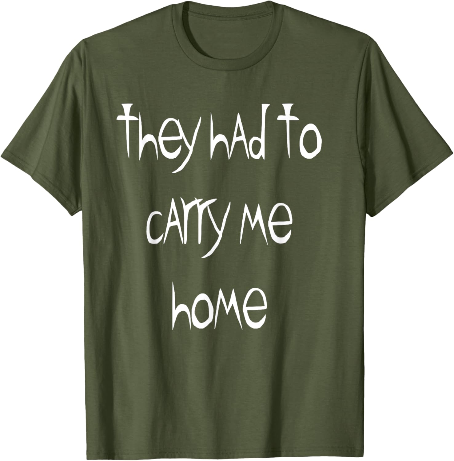 They Had to Carry Me Home T-Shirt for Fun and Casual Wear - 23