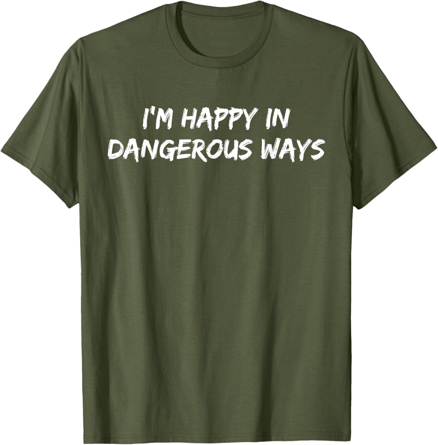 Funny I'm Happy in Dangerous Ways Quote T-Shirt for Unique Style - 20