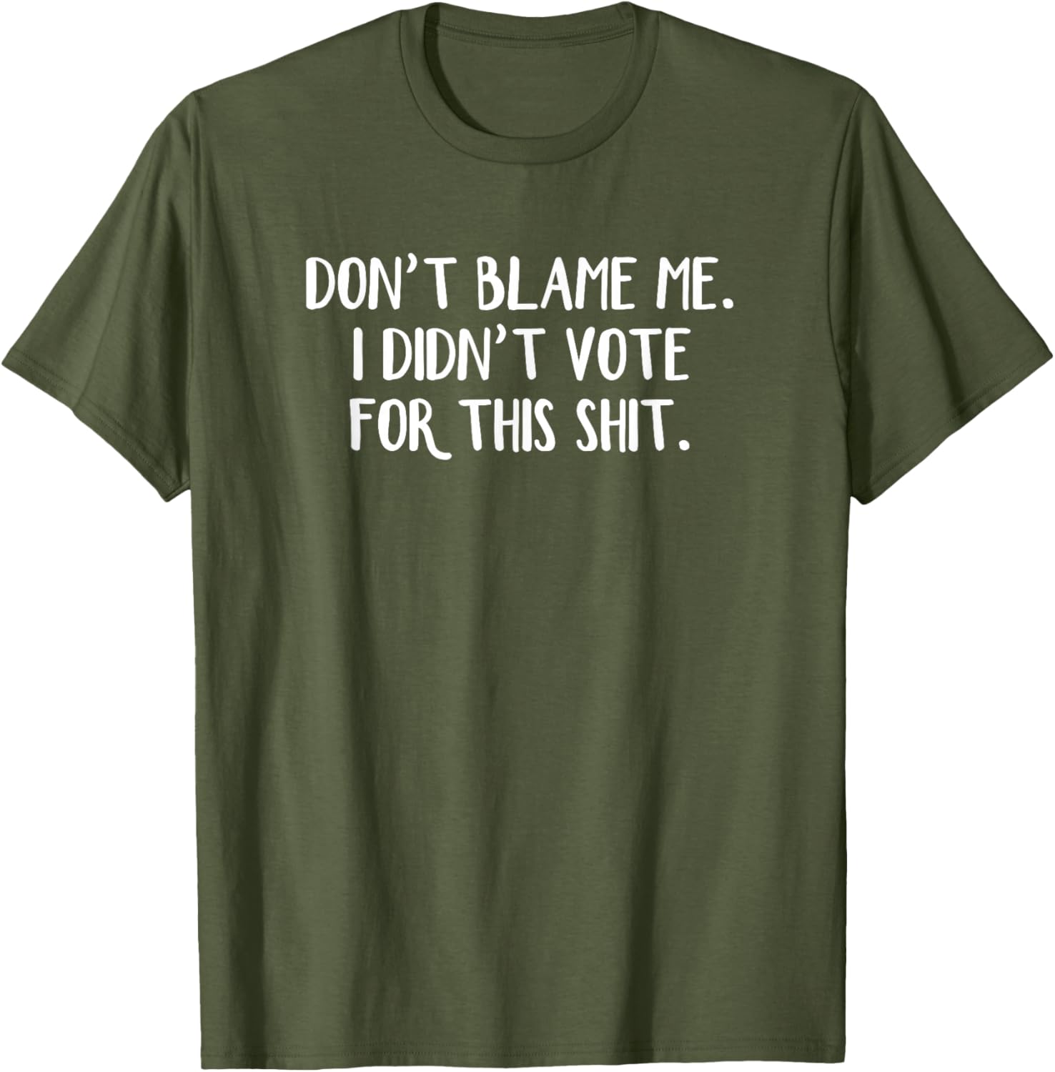 Funny Political T-Shirt Don't Blame Me I Didn't Vote For This Apparel - 22