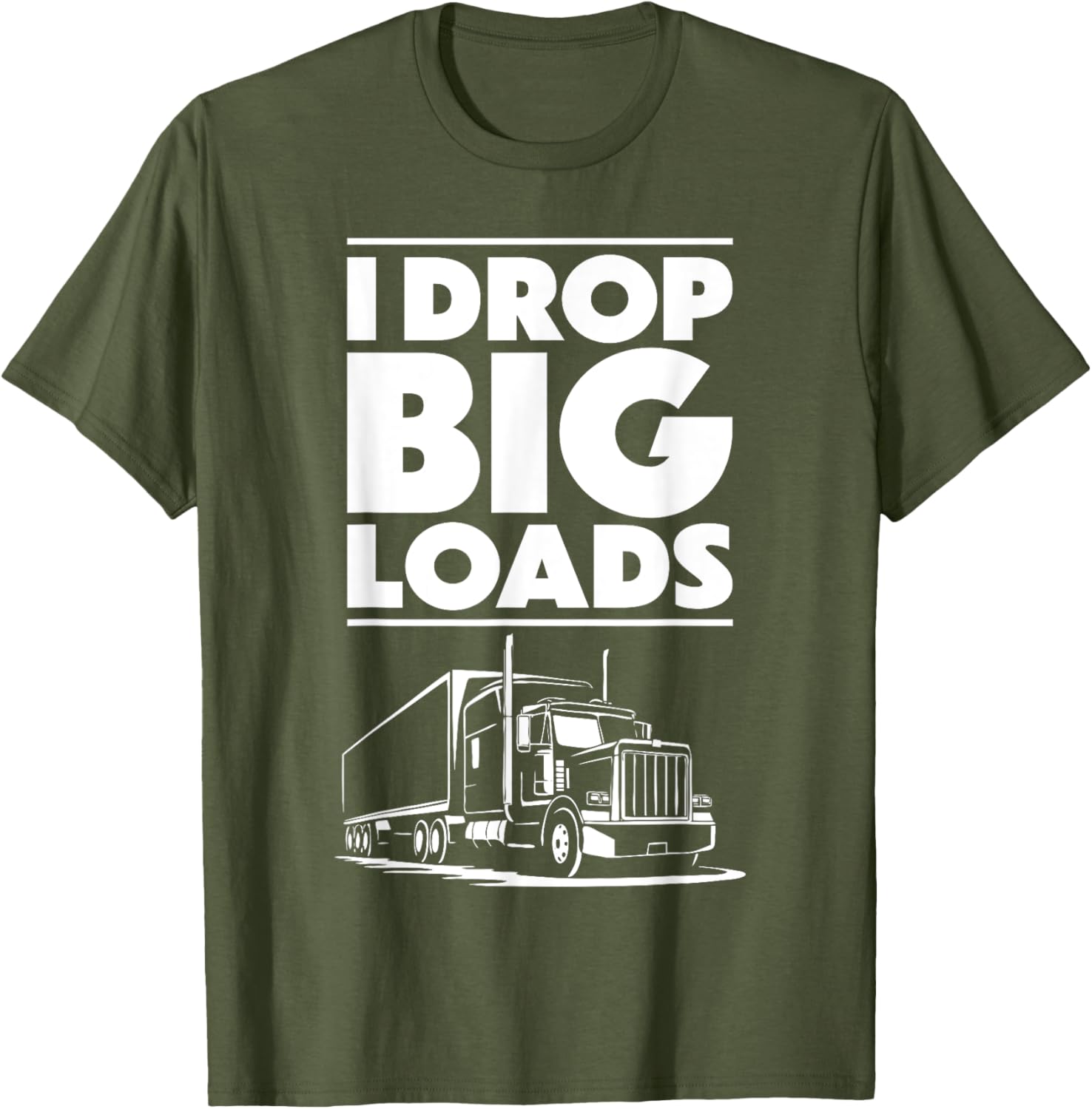 I Drop Big Loads T-Shirt for Men and Women Truck Drivers Casual Tee - 14