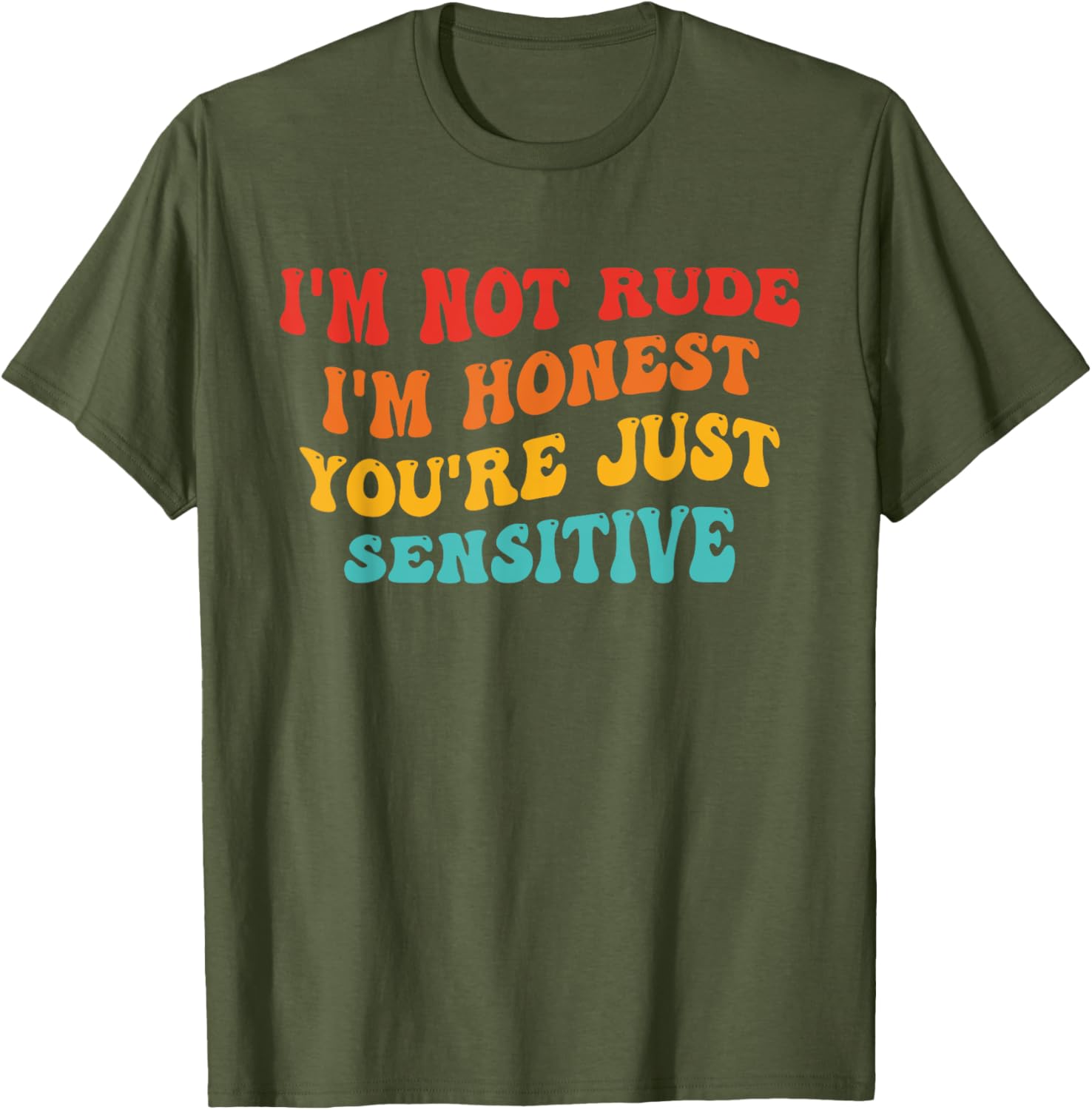 Honest Statement T-Shirt I'm Not Rude You're Just Sensitive Funny Apparel - 8