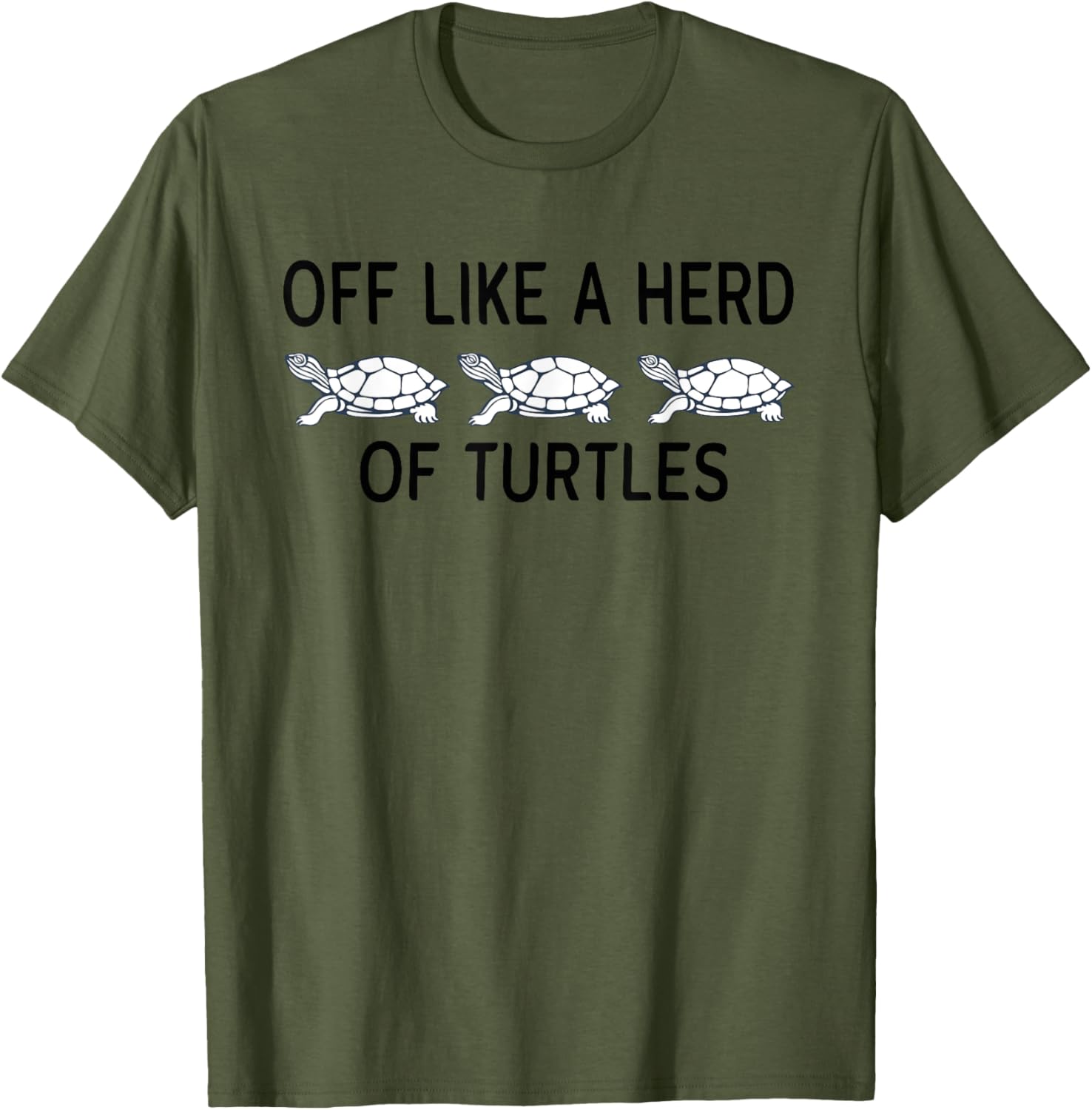 Funny Off Like A Herd Of Turtles T-Shirt - Unique Humor Apparel - 19