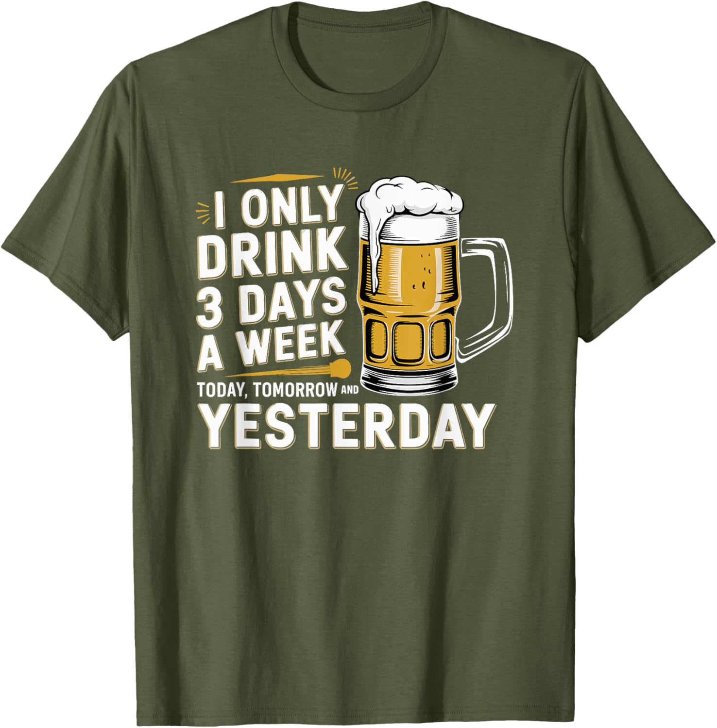 I Only Drink Beer 3 Days a Week Fun Alcohol Drinking T-Shirt - 10