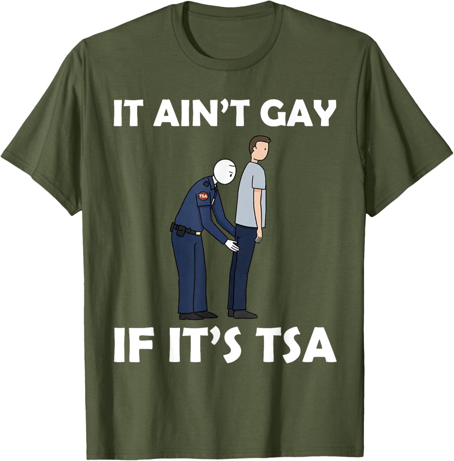 Funny TSA Humor T-Shirt It Ain't Gay If It's Airport Security Apparel - 2