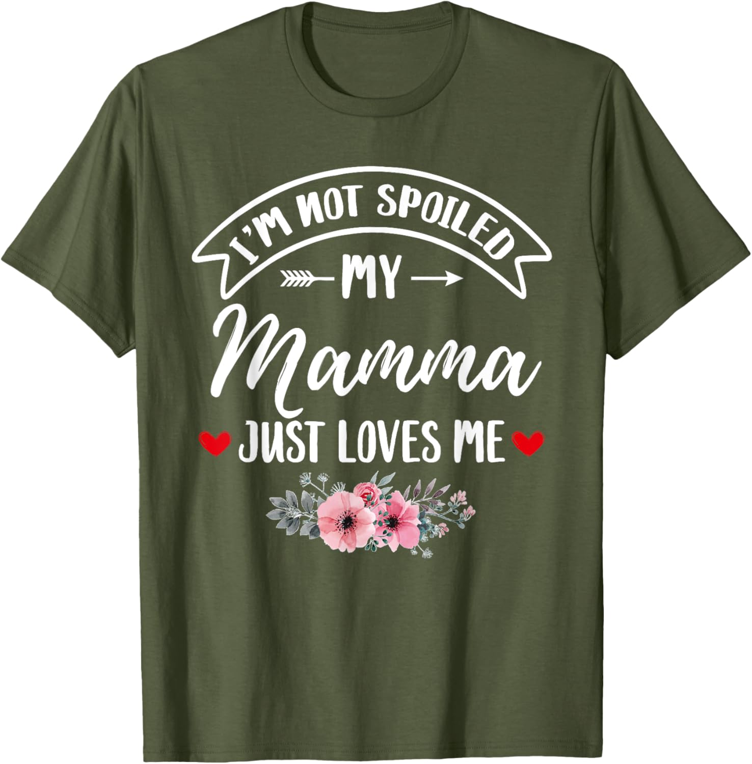 Family Matching Flower Tee I'm Not Spoiled My Mamma Loves Me T-Shirt - 13