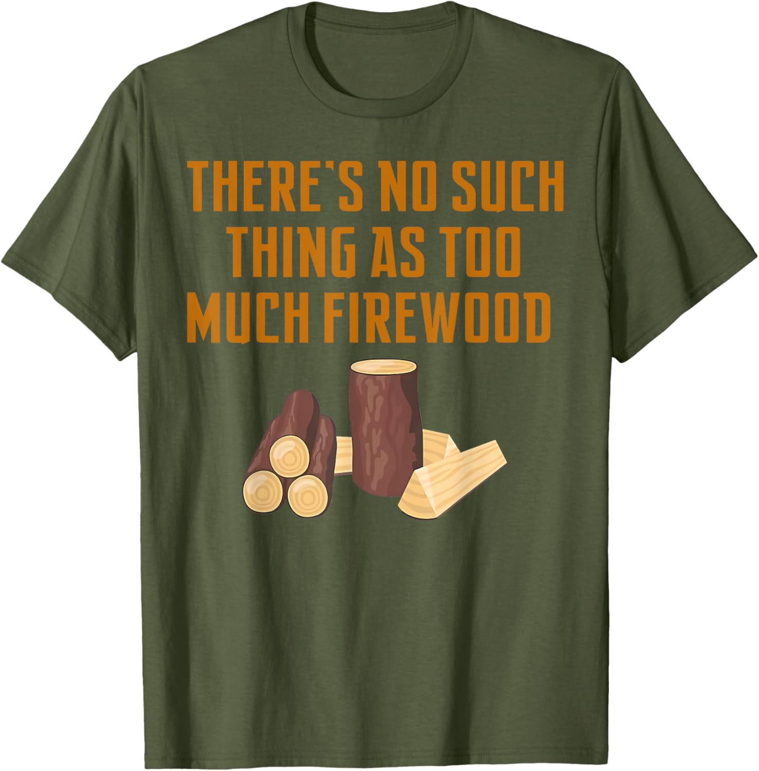 Funny Woodworker T-Shirt: No Such Thing As Too Much Firewood Apparel - 18