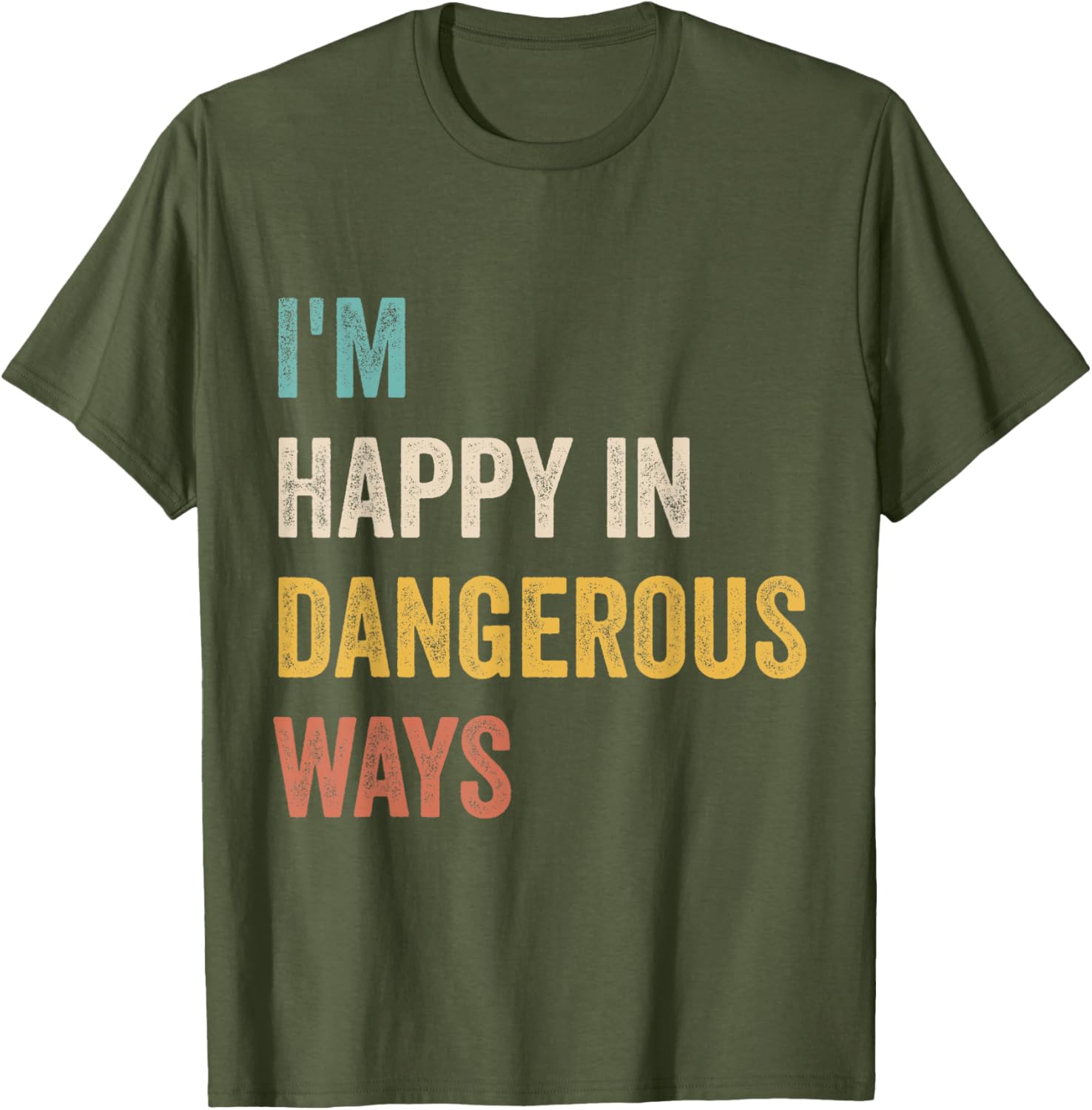 Funny I'm Happy In Dangerous Ways Quote T-Shirt for Bold Style Lovers - 1