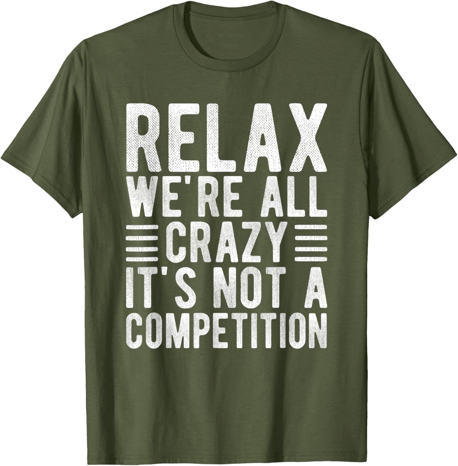 Relax We're All Crazy It's Not a Competition Funny T-Shirt for Everyone - 16
