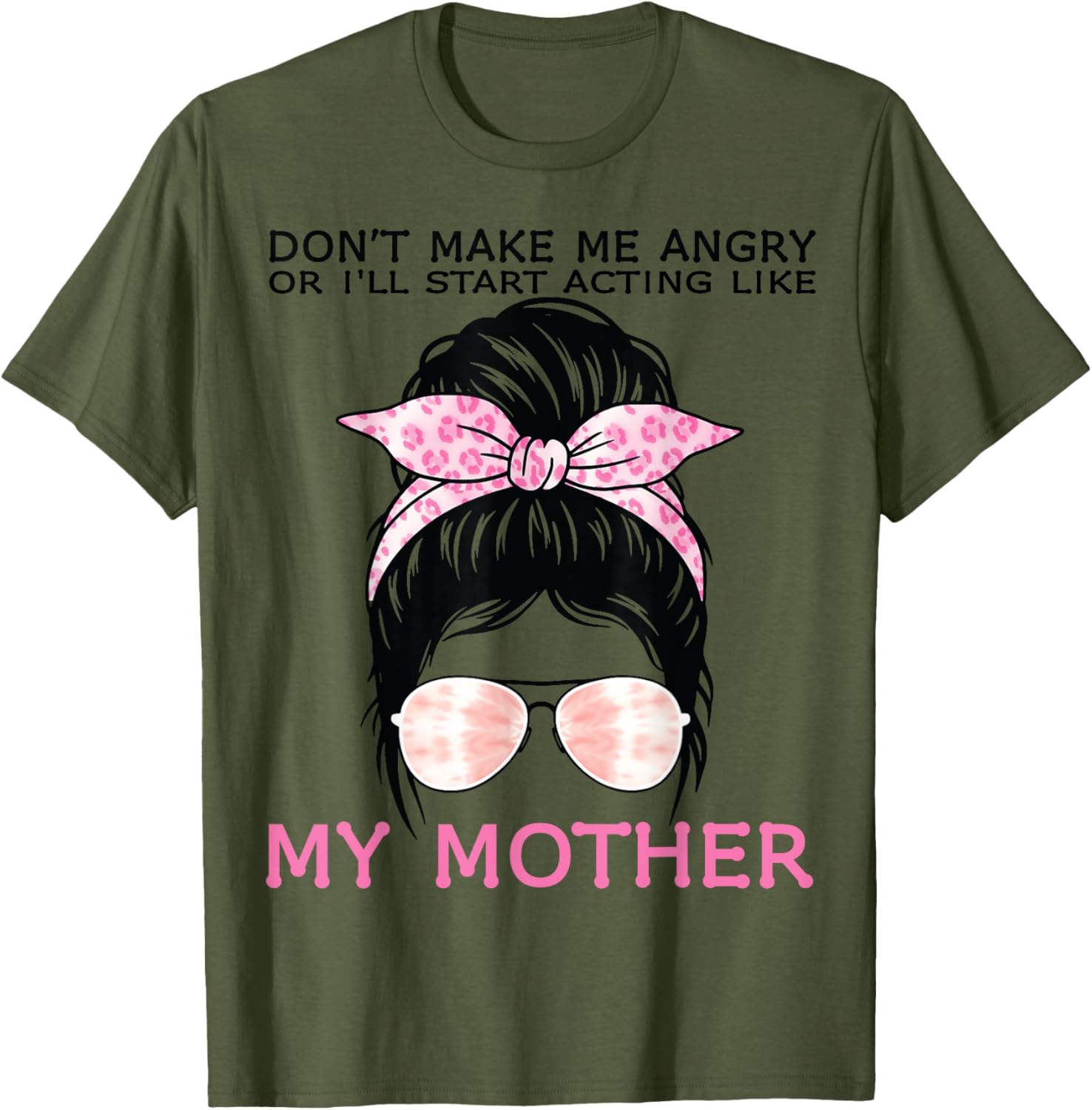 Funny Mom T-Shirt Don't Make Me Angry or I'll Act Like My Mother Tees - 7