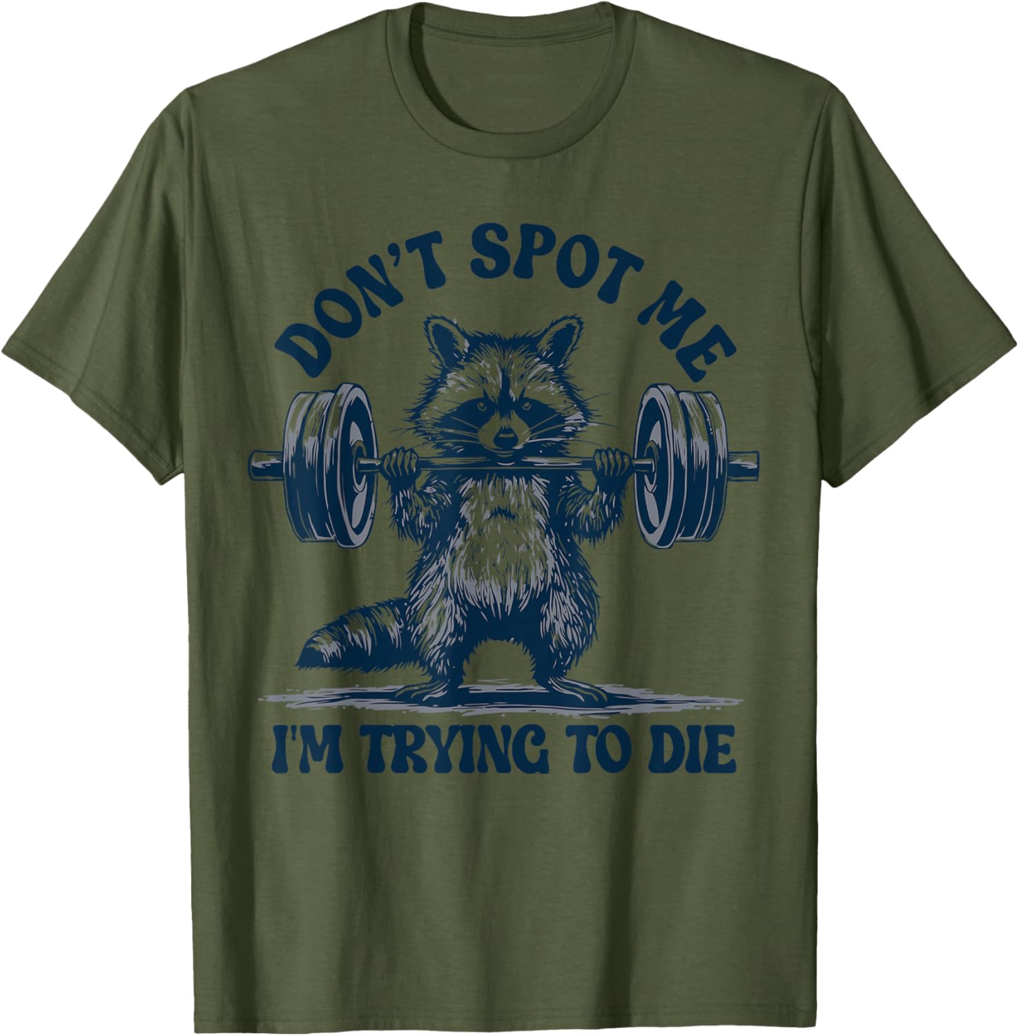 Funny Gym Raccoon Don't Spot Me I'm Trying to Die Training T-Shirt - 12