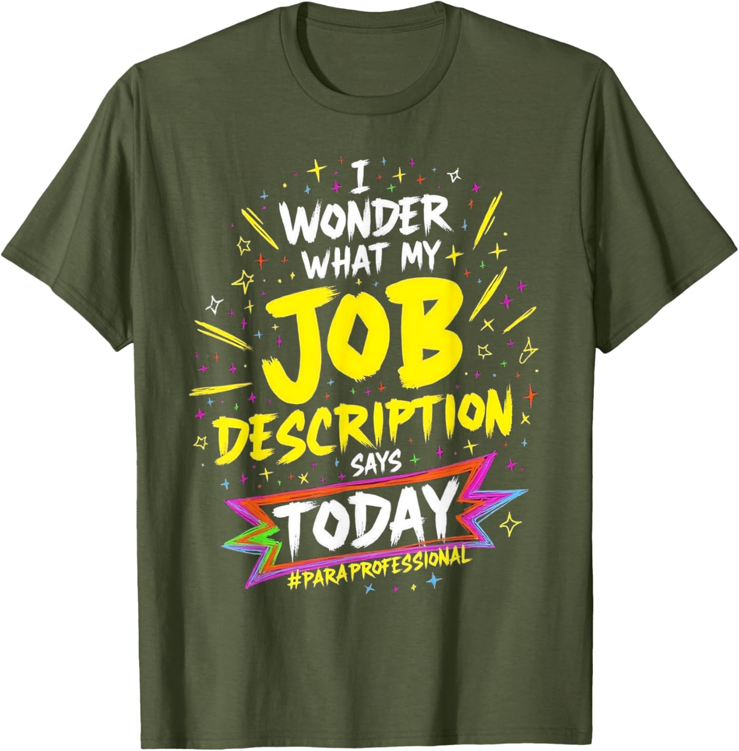 Funny Paraprofessional T-Shirt: Wonder My Job Description Says Today - 7