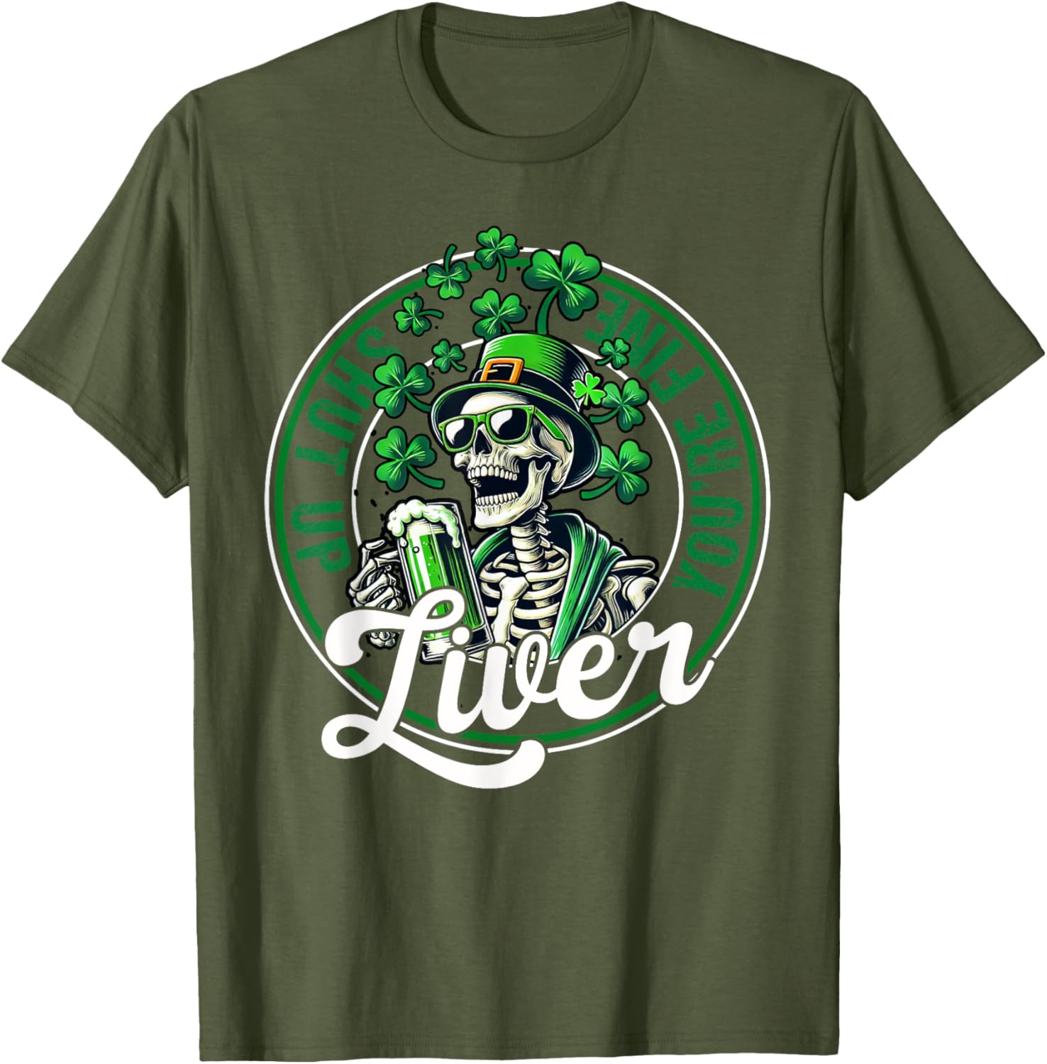 Funny Skeleton St Patricks Day T-Shirt Shut Up Liver Youre Fine Humor - 7