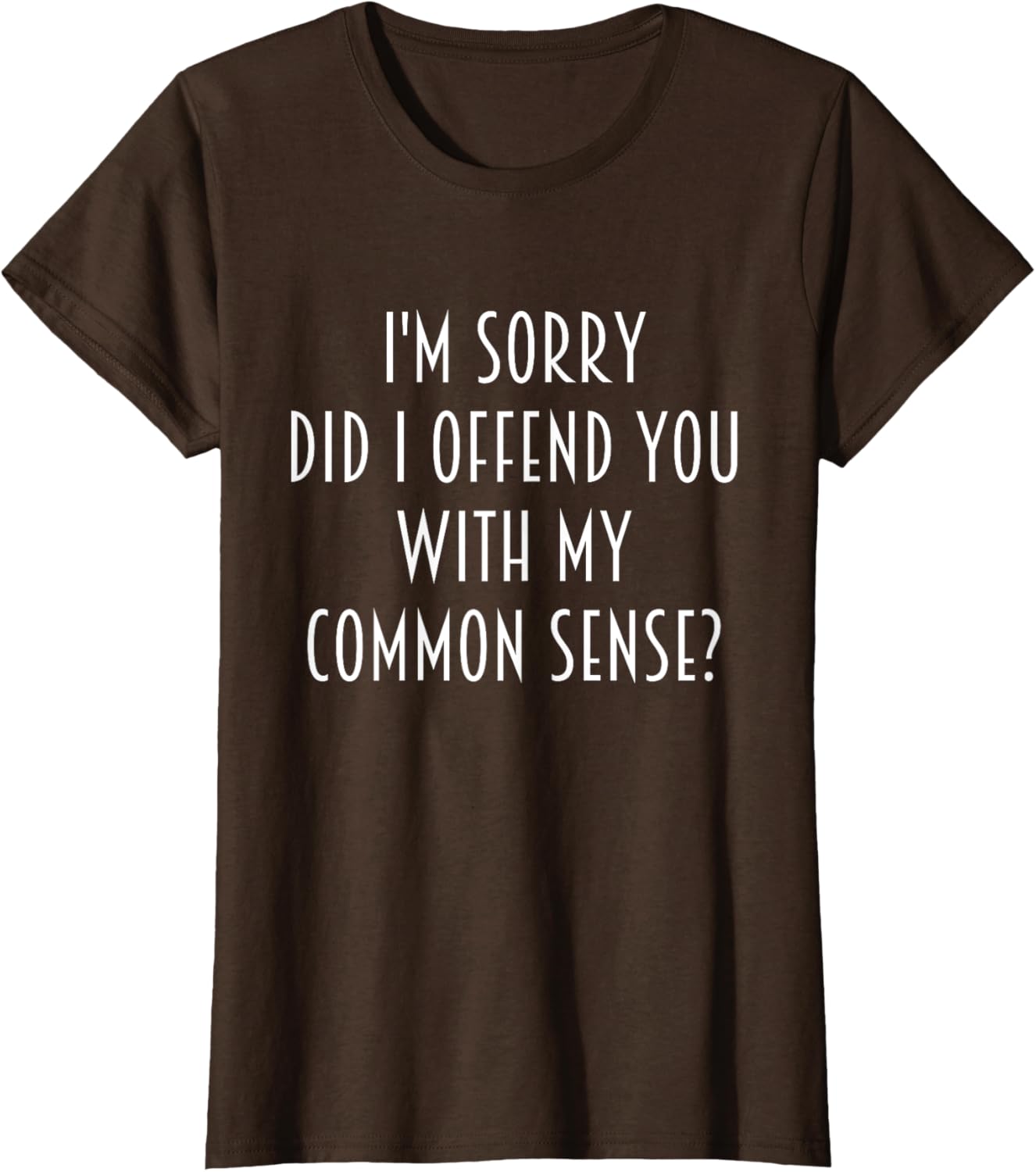 Funny Sarcastic T-Shirt Did I Offend You With My Common Sense - 4