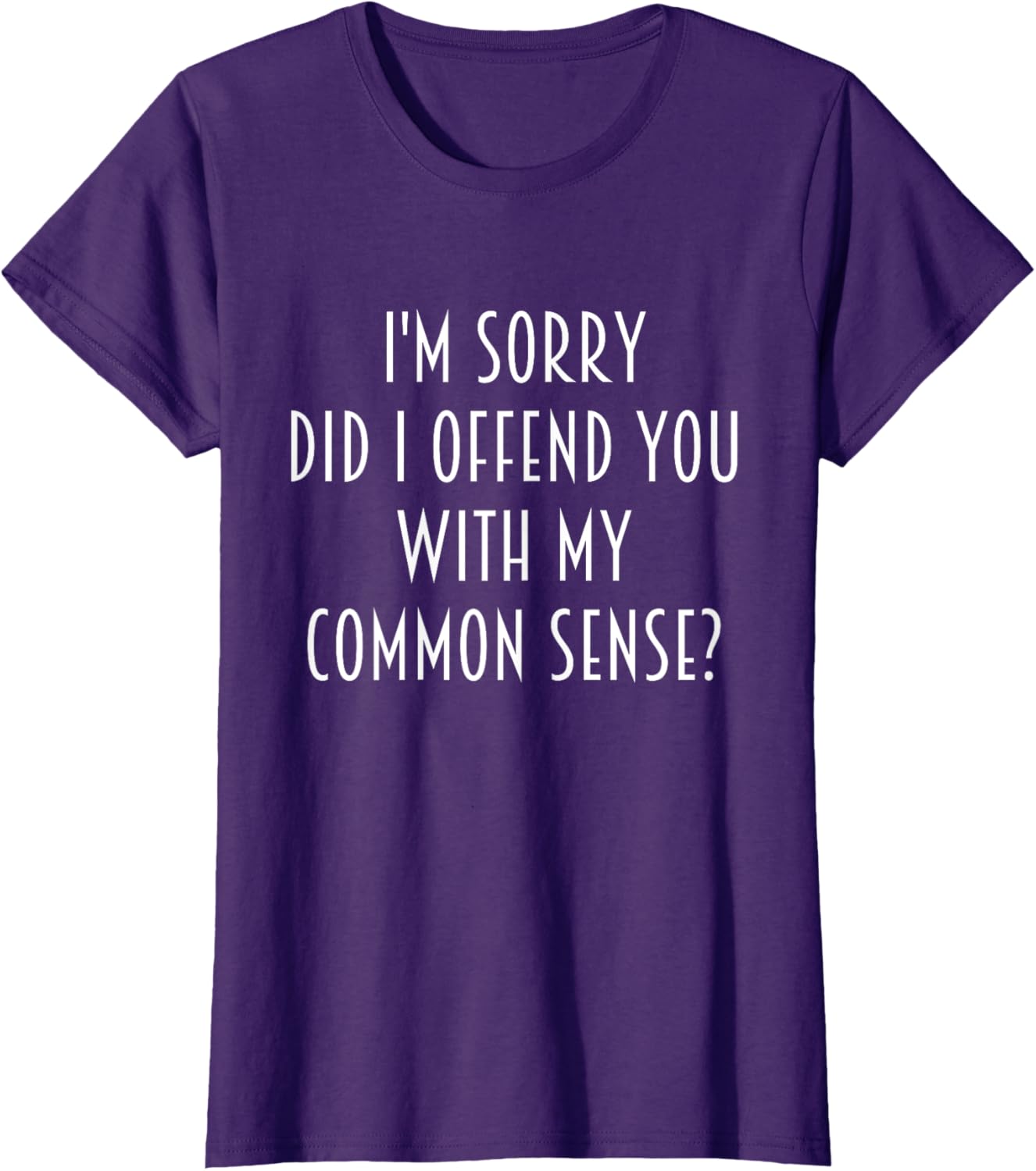 Funny Sarcastic T-Shirt Did I Offend You With My Common Sense - 3