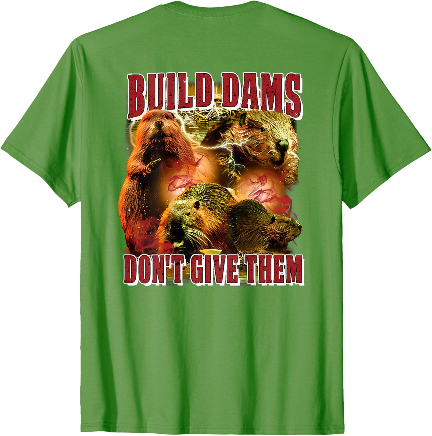 Build Dams Don't Give Them T-Shirt Stylish & Comfortable Apparel for All - 7