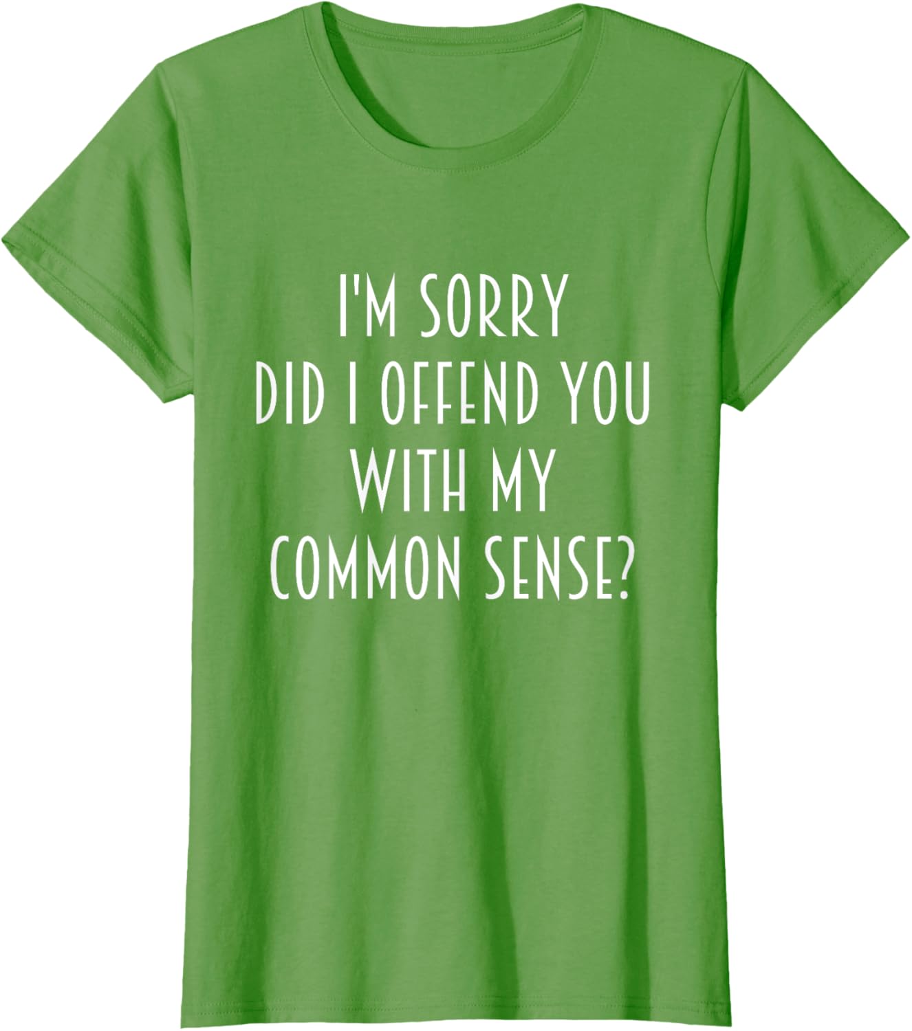 Funny Sarcastic T-Shirt Did I Offend You With My Common Sense - 13