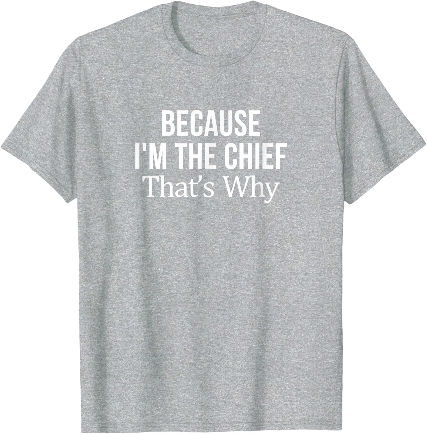 Because I'm The Chief T-Shirt for Leaders | Fun and Stylish Tee - 9