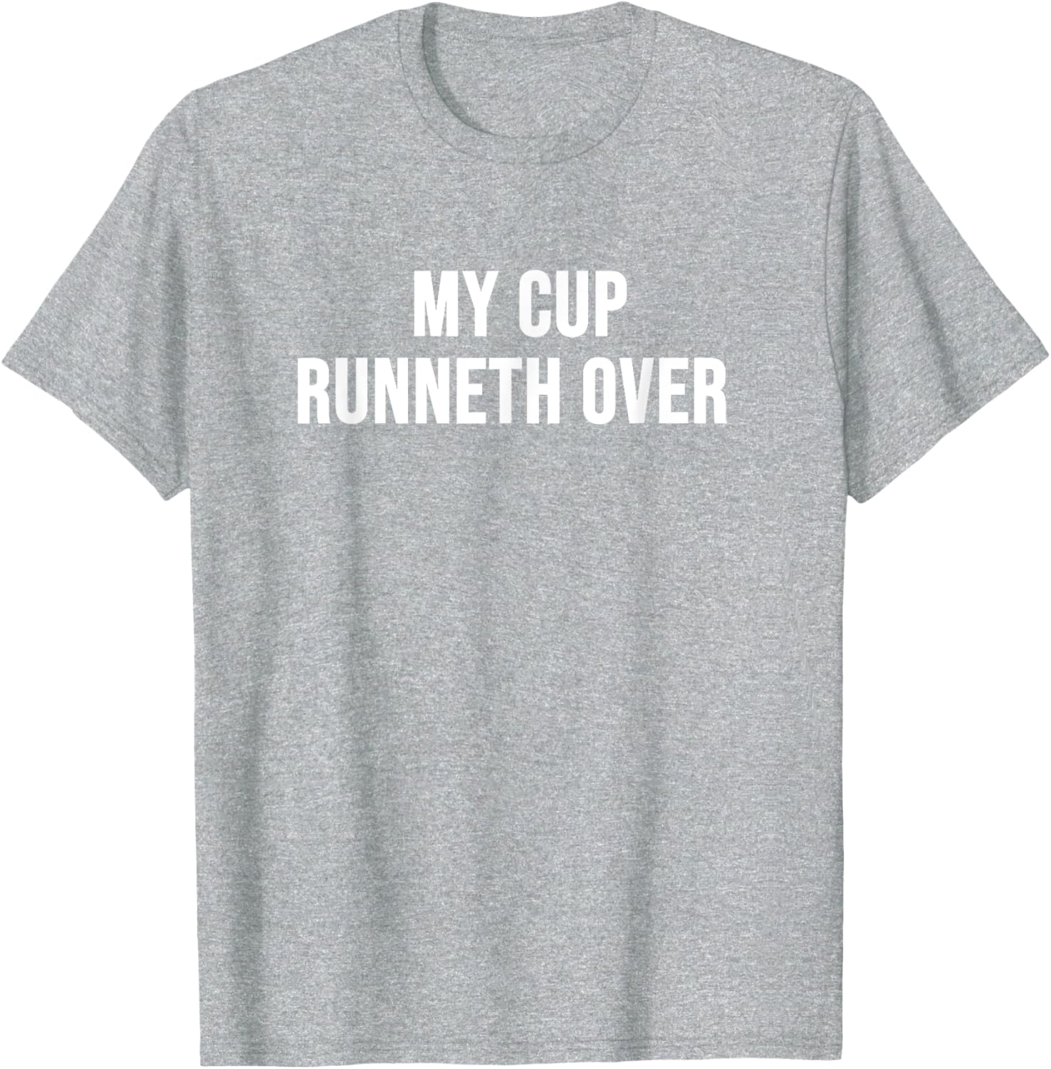 My Cup Runneth Over T-Shirt for Comfort and Style in Everyday Wear - 23