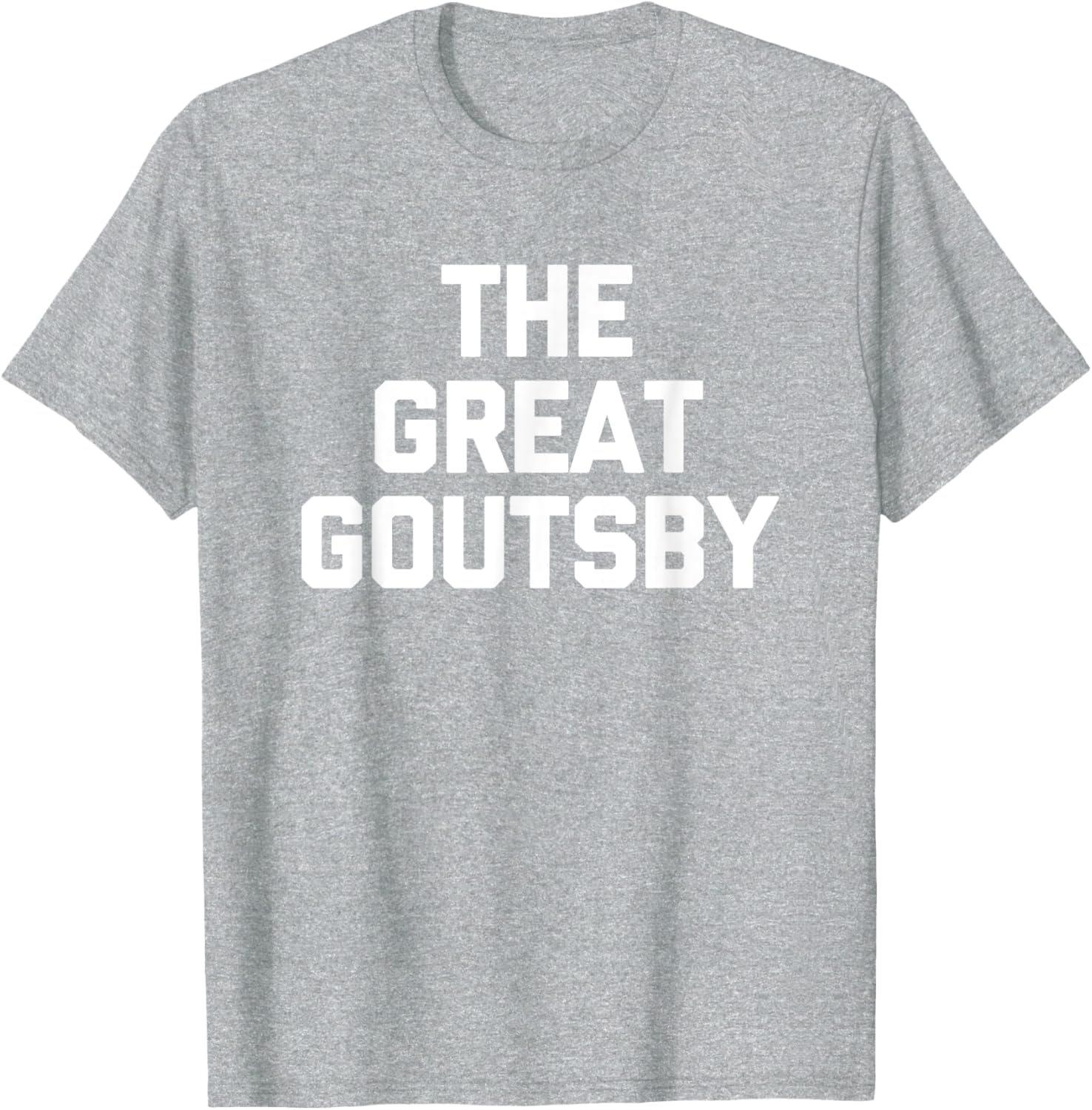 The Great Goutsby Funny Gout Sarcastic T-Shirt for Gout Sufferers - 19