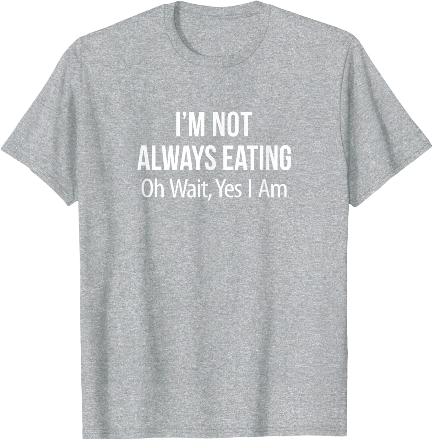 Funny I'm Not Always Eating T-Shirt for Food Lovers and Humor Fans - 9