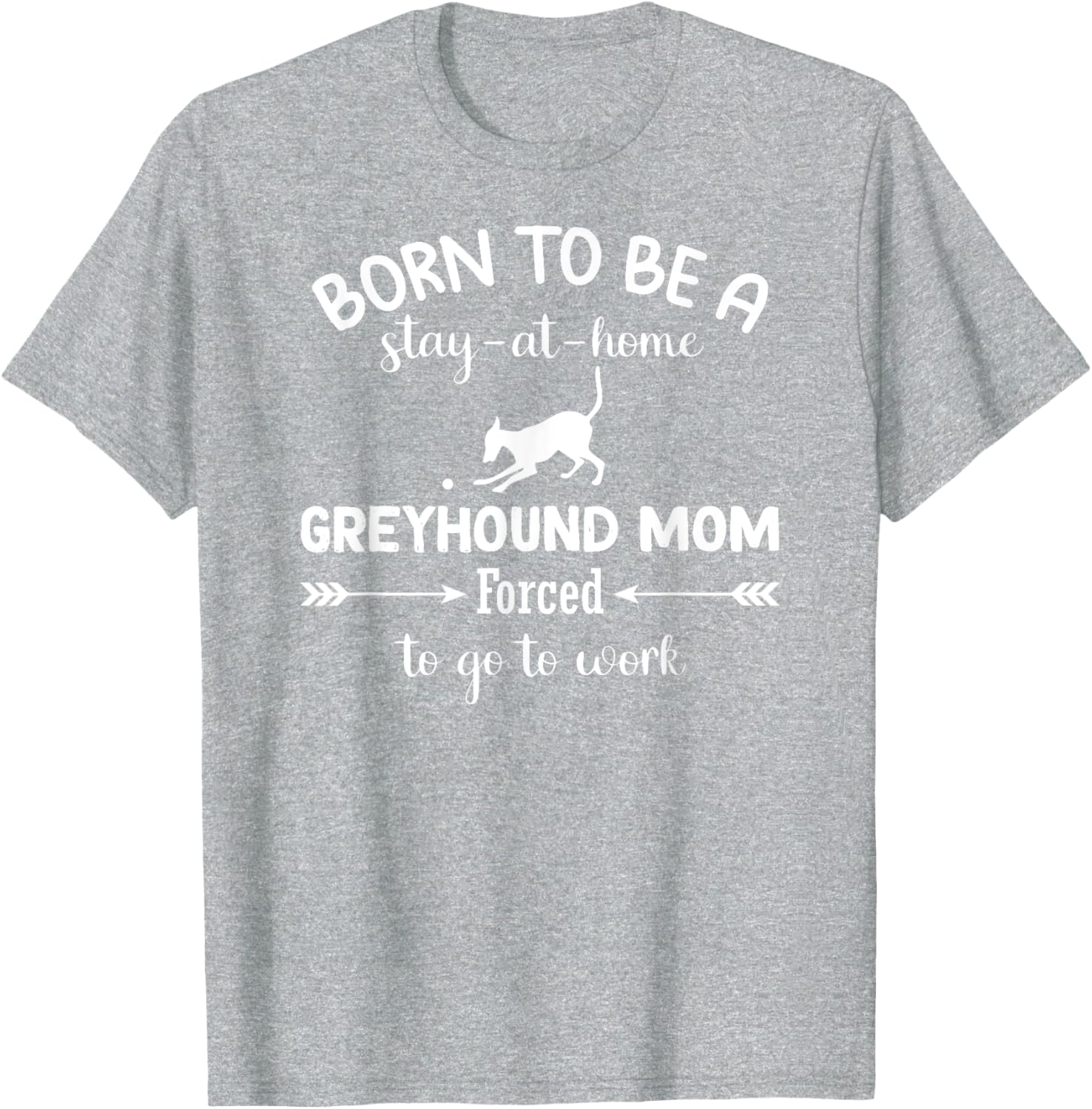 Born To Be A Stay At Home Greyhound Mom Work T-Shirt for Dog Lovers - 1