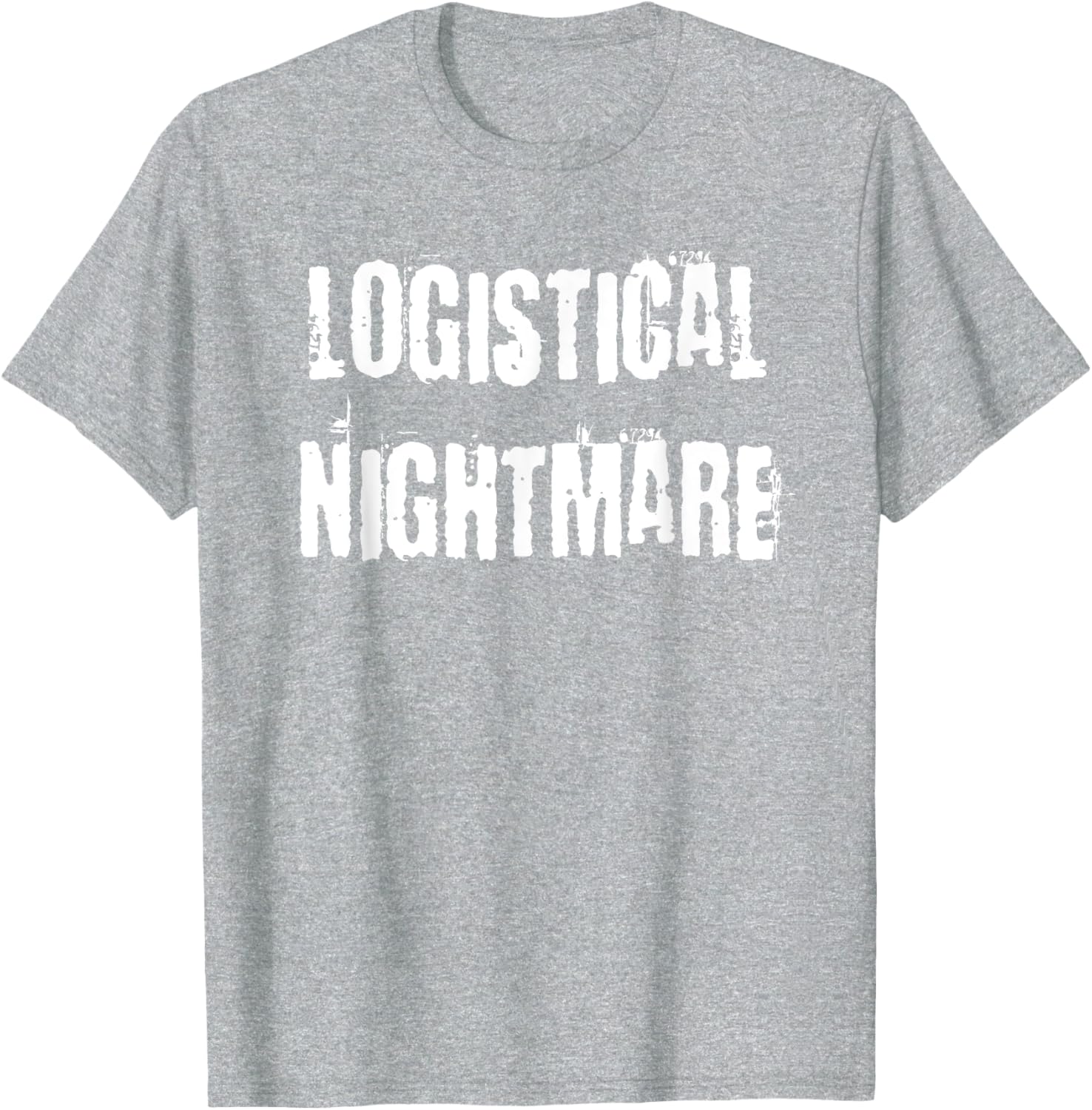 Logistical Nightmare T-Shirt for Fun and Casual Wear for All Occasions - 16