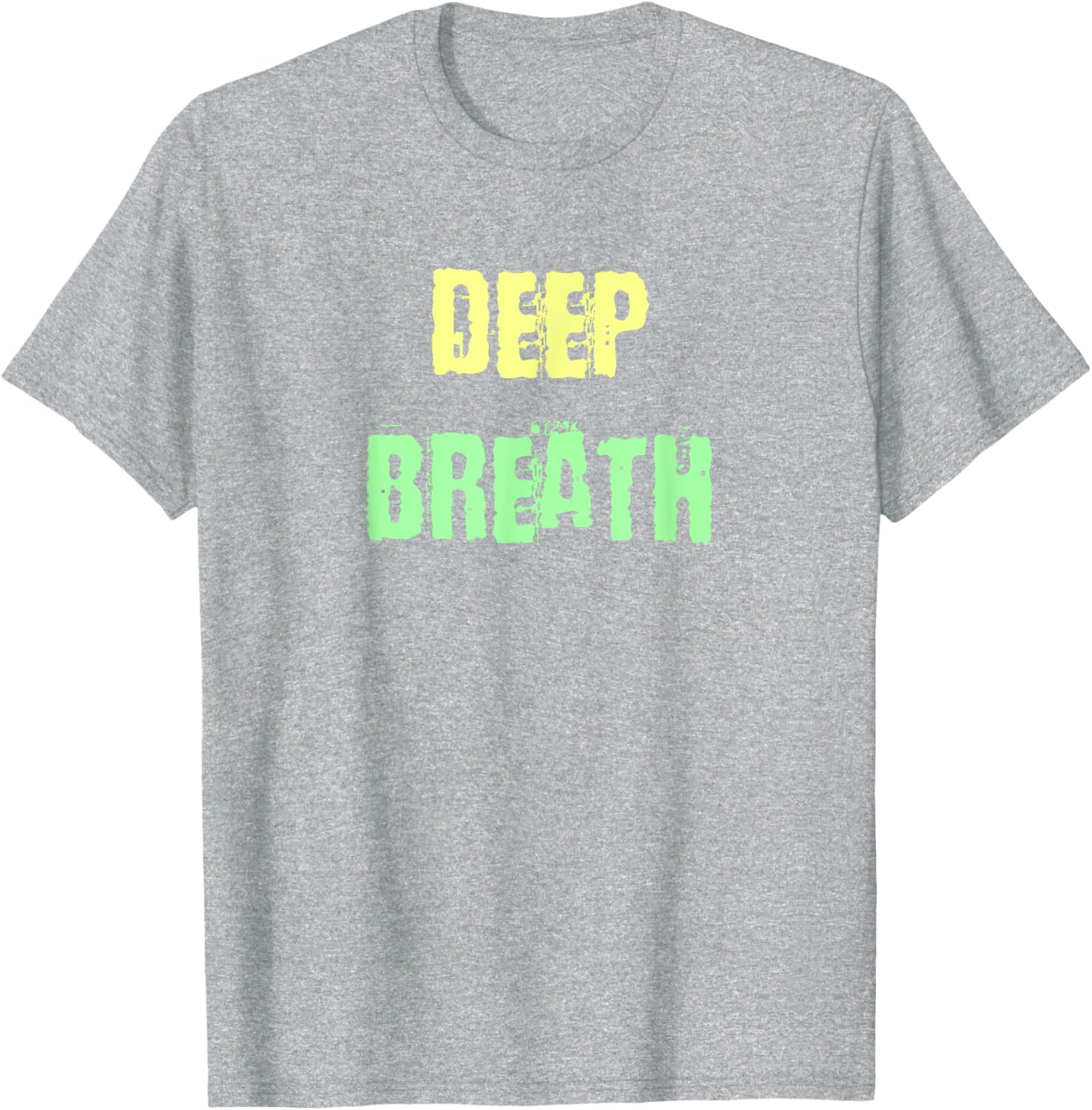 Deep Breath Inspirational T-Shirt for Comfort and Style Everyday Wear - 25