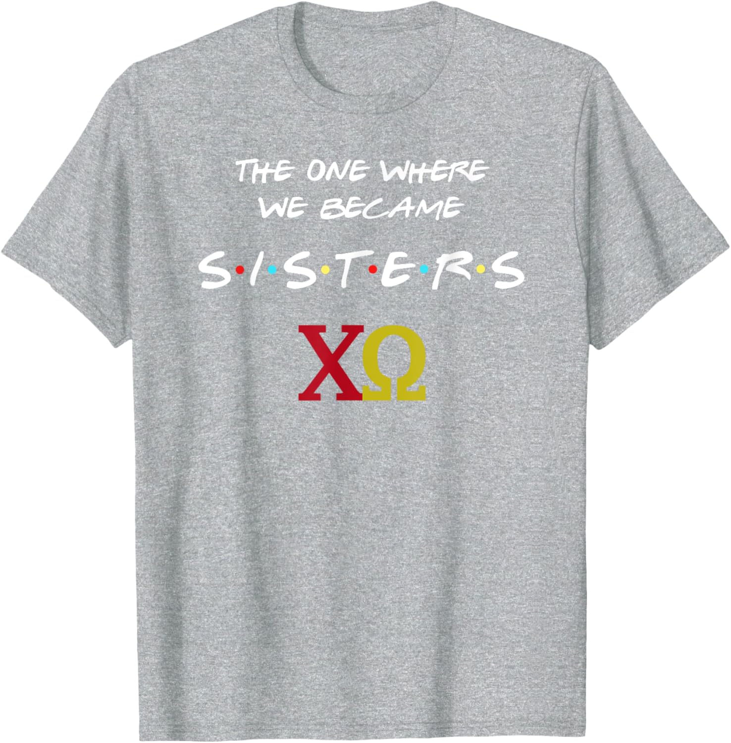 Chi Omega T-Shirt The One Where We Become Sisters Fun Sorority Apparel - 16
